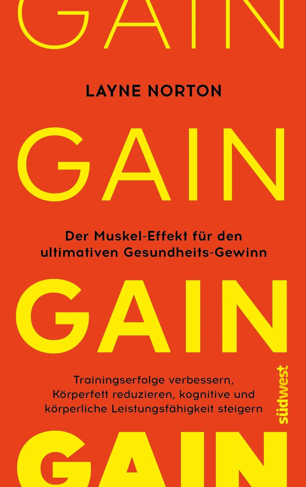 Cover: GAIN: Der Muskel-Effekt - Verbessere deine Trainingserfolge, reduziere dein Körperfett, steigere deine kognitive und körperliche Leistungsfähigkeit (Paperback) von Layne Norton