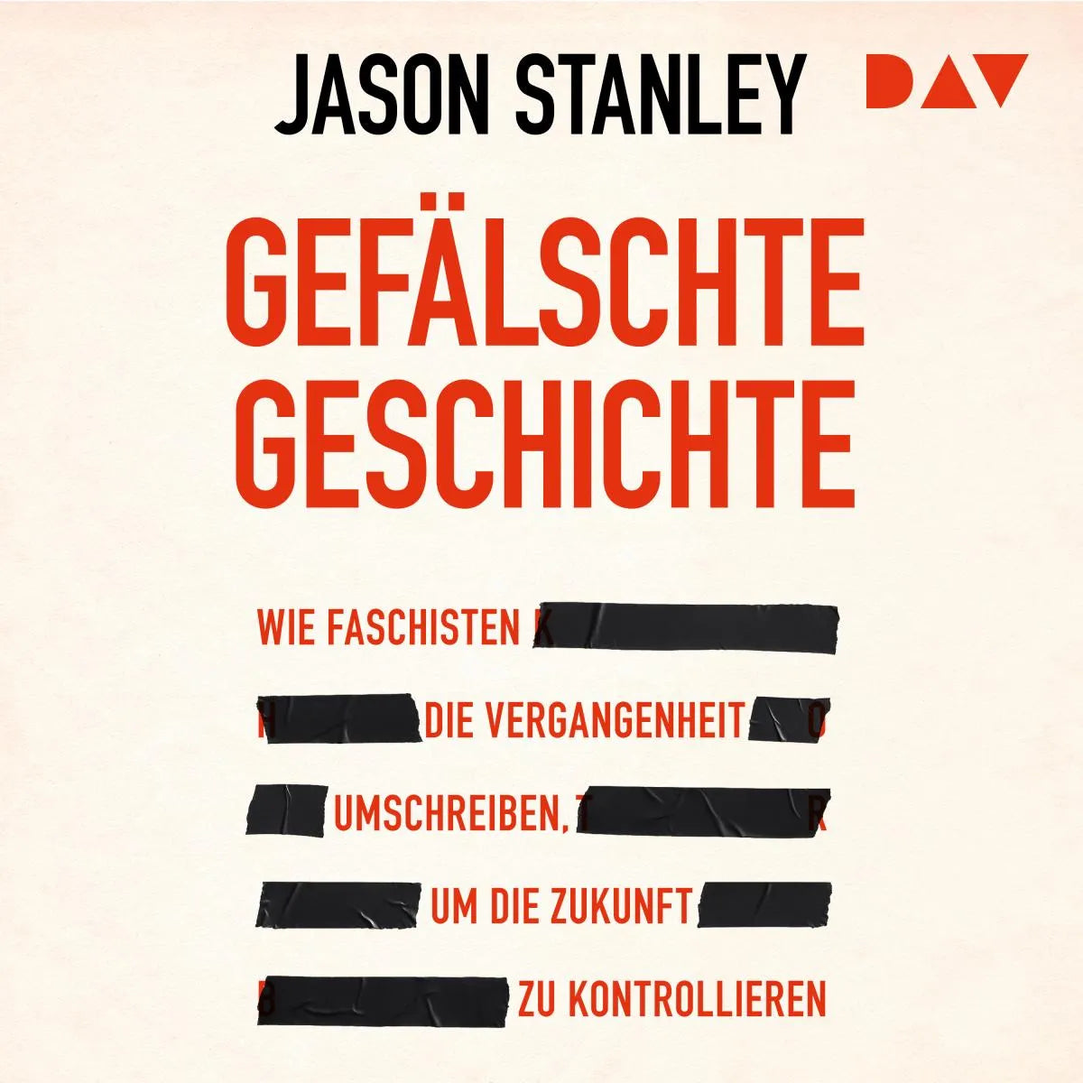 Cover: Gefälschte Geschichte. Wie Faschisten die Vergangenheit umschreiben, um die Zukunft zu kontrollieren (Hörbuch Download) von Jason Stanley