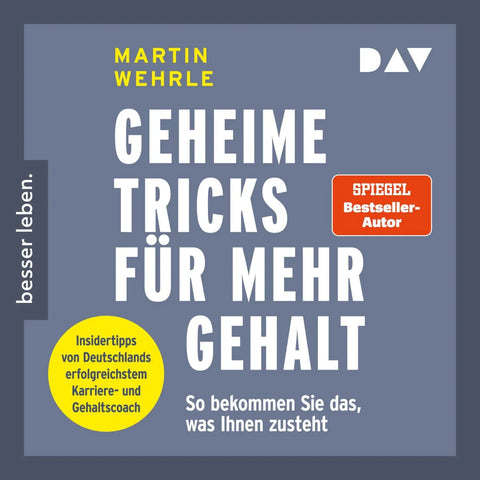 Geheime Tricks für mehr Gehalt. So bekommen Sie das, was Ihnen zusteht. Insidertipps von Deutschlands erfolgreichstem Karriere- und Gehaltscoach