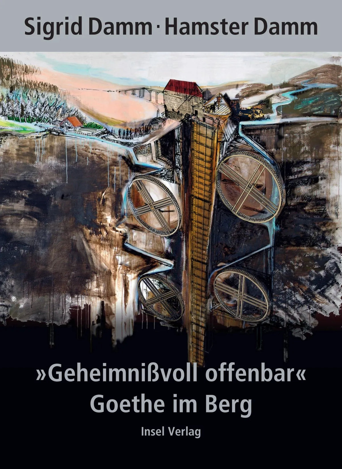 Cover: »Geheimnißvoll offenbar«. Goethe im Berg (Hardcover) von Sigrid Damm