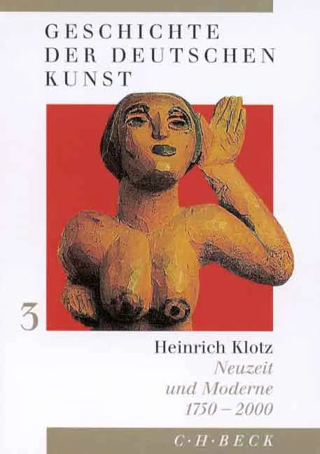 Buchcover von 'Geschichte der deutschen Kunst Bd. 3: Neuzeit und Moderne 1750-2000' - Gebundene Ausgabe von Heinrich Klotz