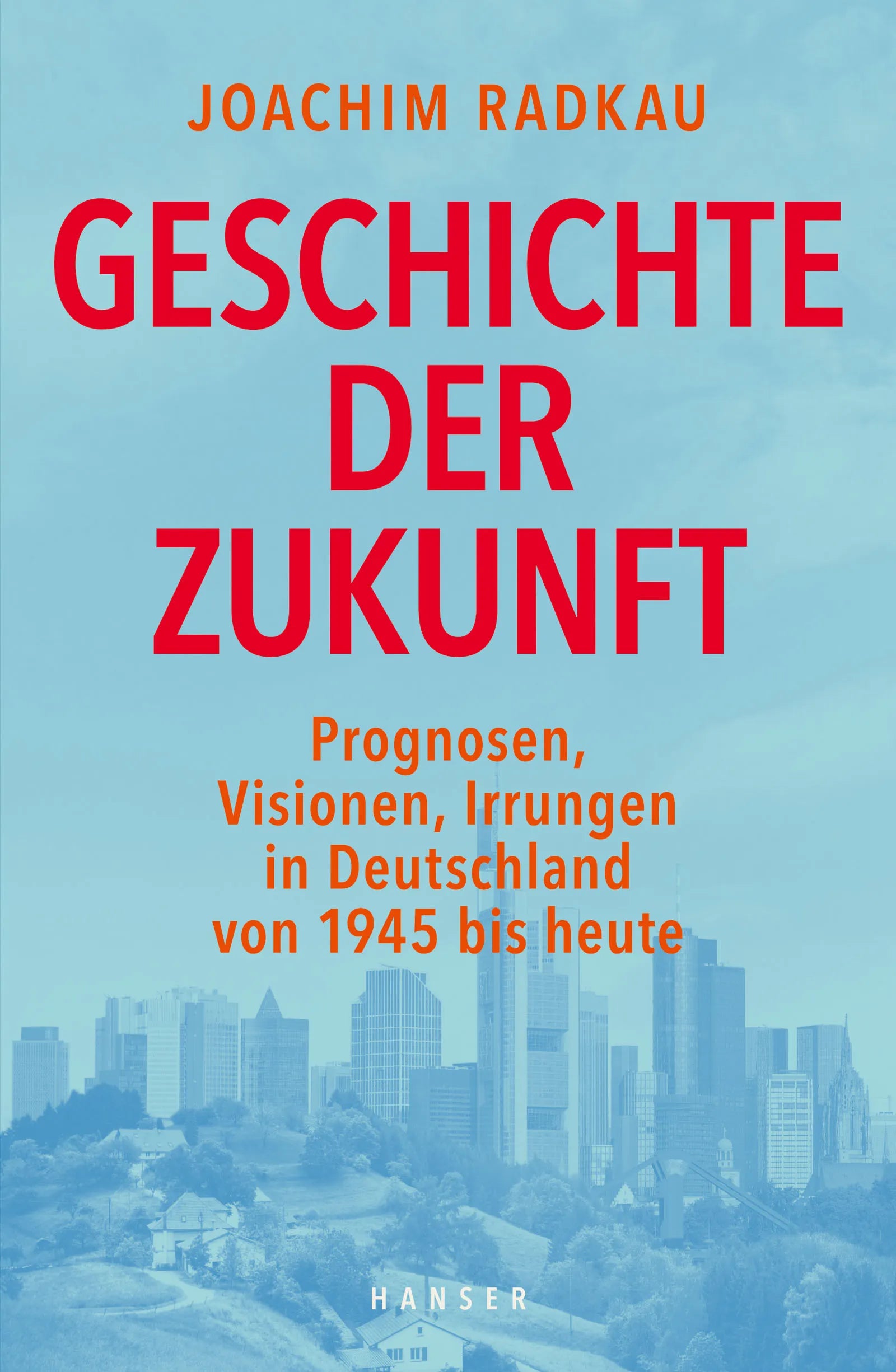 Buchcover von 'Geschichte der Zukunft' - Gebundene Ausgabe von Joachim Radkau