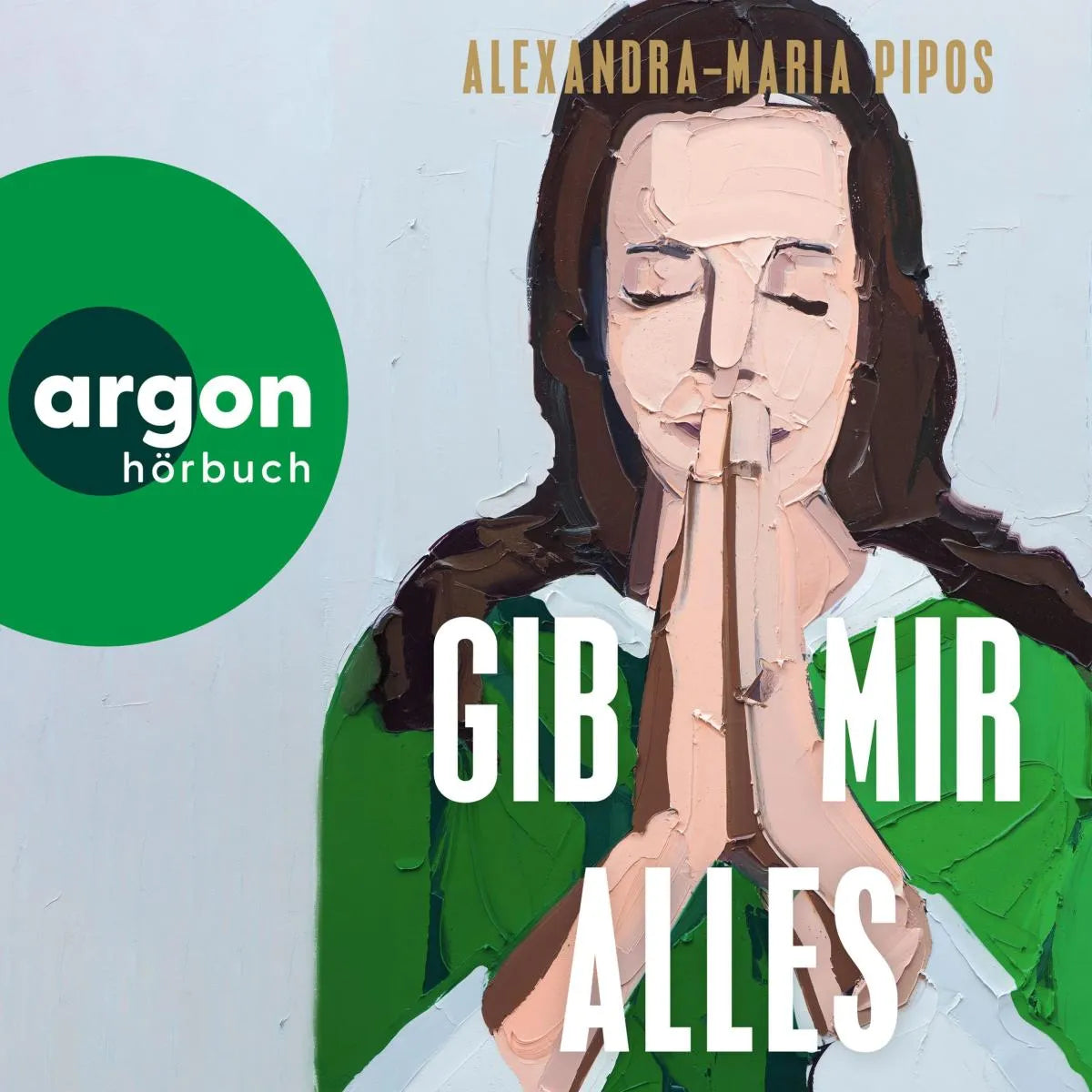 Cover: Gib mir alles (Hörbuch Download) von Alexandra-Maria Pipos
