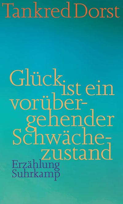 Glück ist ein vorübergehender Schwächezustand