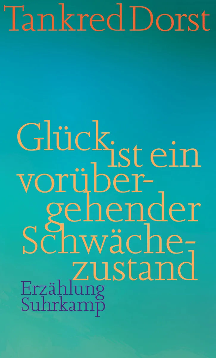 Buchcover von 'Glück ist ein vorübergehender Schwächezustand' - Gebundene Ausgabe von Tankred Dorst
