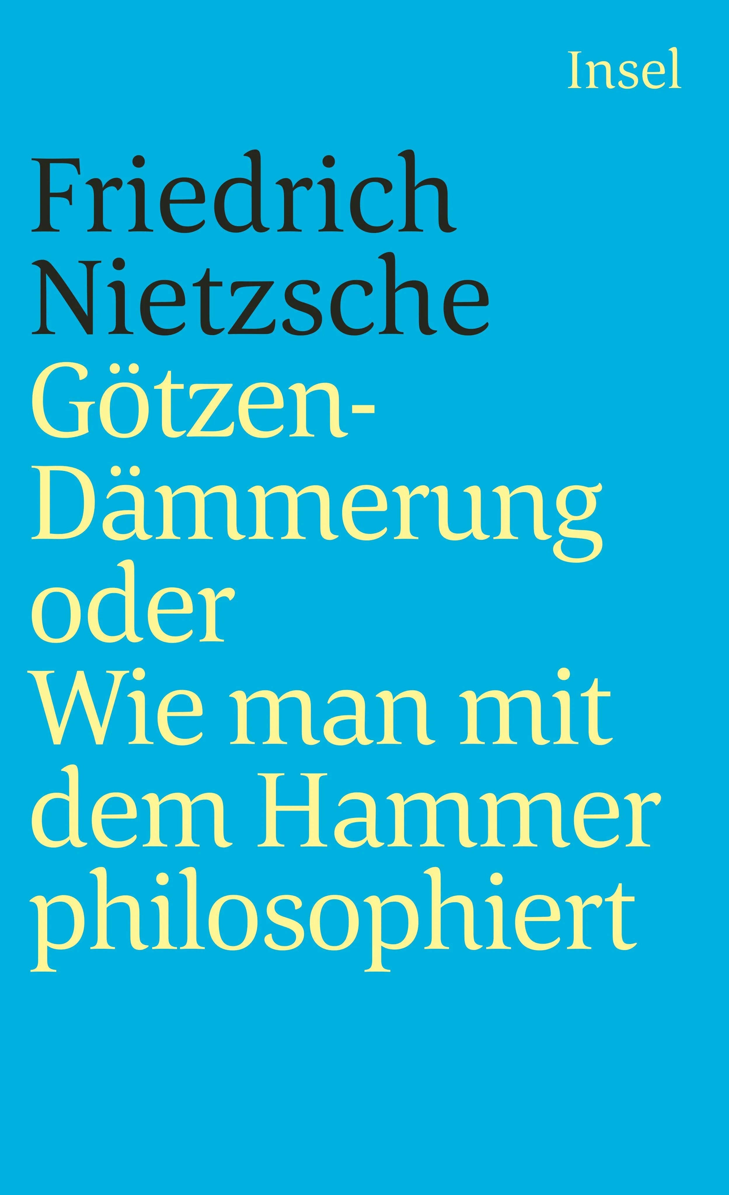 Buchcover von 'Götzen-Dämmerung oder Wie man mit dem Hammer philosophiert' - Taschenbuch von Friedrich Nietzsche