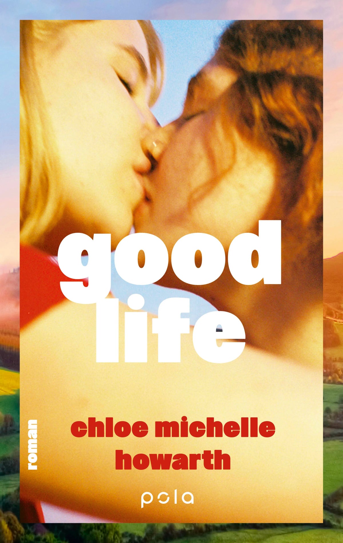 Cover: Good Life (Hardcover) von Chloe Michelle Howarth