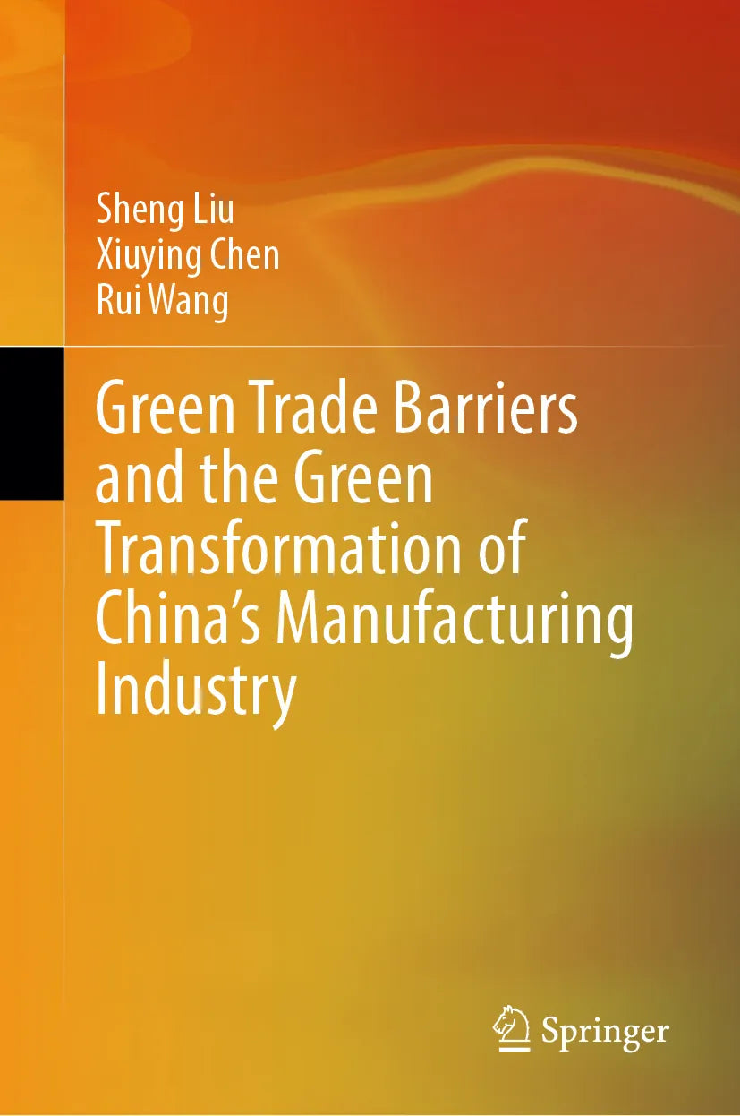 Cover: Green Trade Barriers and the Green Transformation of China's Manufacturing Industry (E-Book) von Sheng Liu