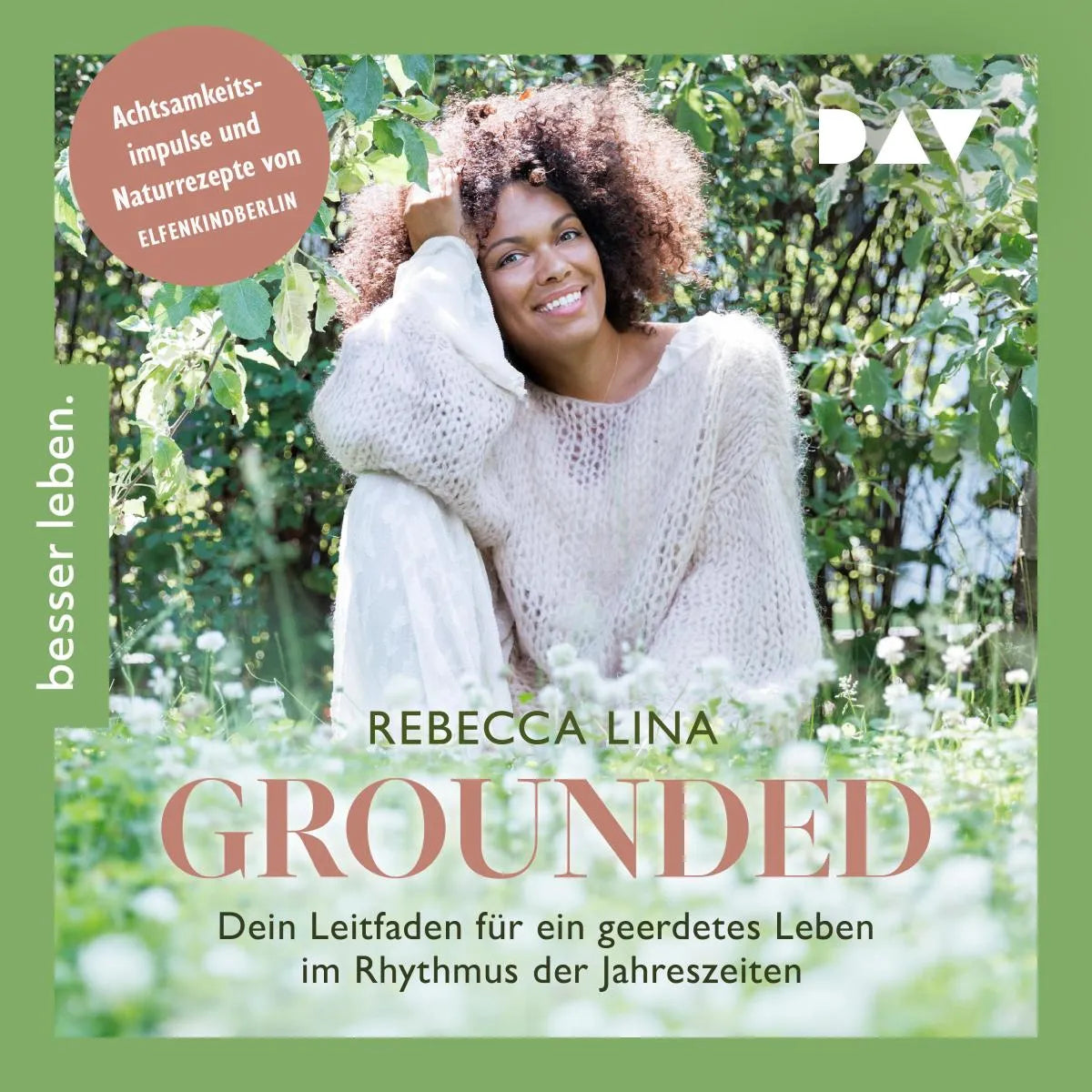 Cover: Grounded. Dein Leitfaden für ein geerdetes Leben im Rhythmus der Jahreszeiten. Achtsamkeitsimpulse und Naturrezepte von ELFENKINDBERLIN (Hörbuch Download) von Rebecca Lina