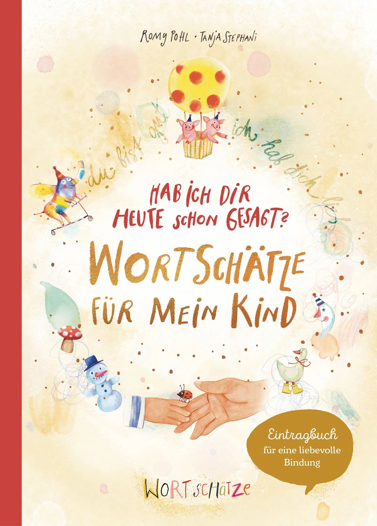 Cover: Hab ich dir heute schon erzählt? Wortschätze für mein Kind (Hardcover) von Romy Pohl