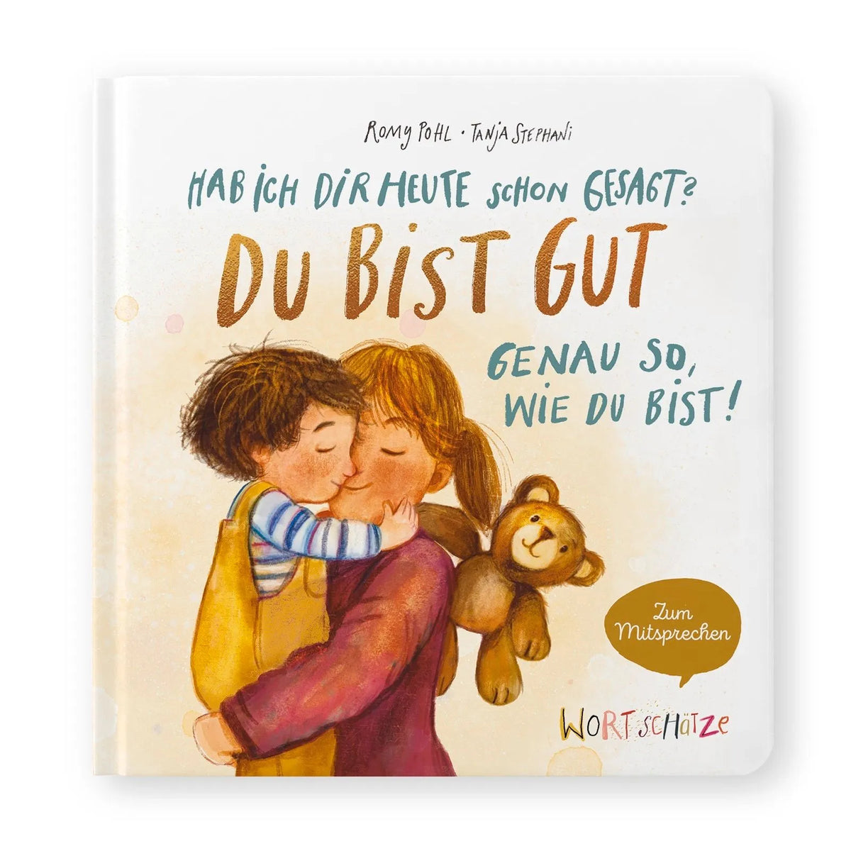 Cover: Hab ich dir heute schon gesagt? Du bist gut – Genau so, wie du bist! (Hardcover) von Romy Pohl