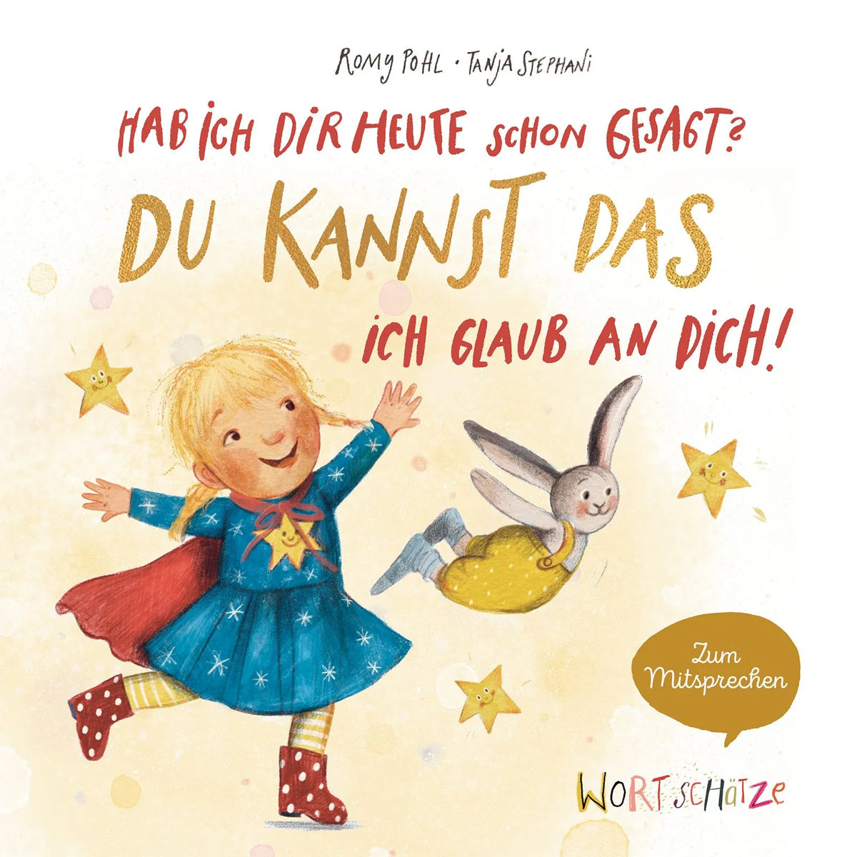 Cover: Hab ich dir heute schon gesagt? Du kannst das, ich glaub an dich! (Hardcover) von Romy Pohl