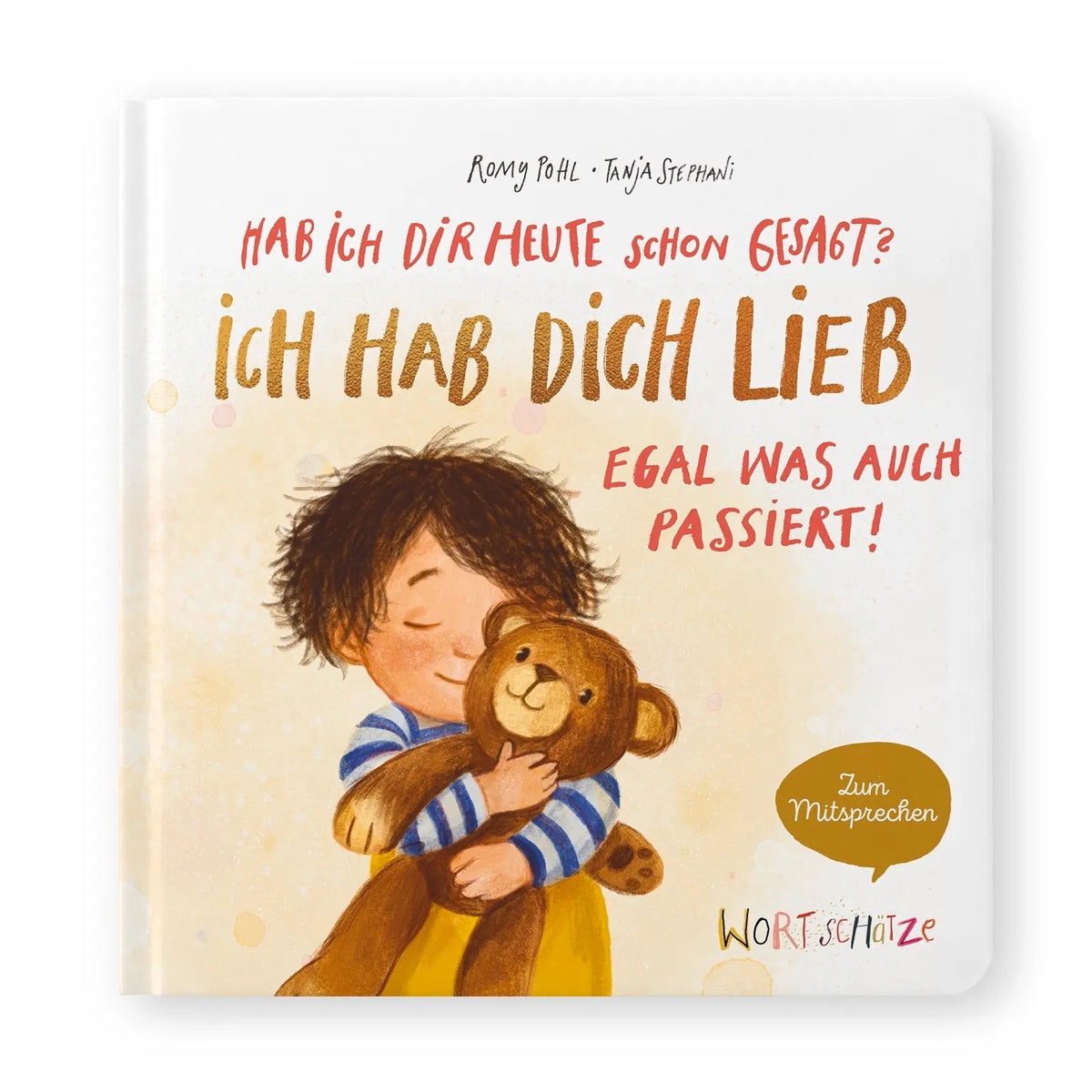 Cover: Hab ich dir heute schon gesagt? Ich hab dich lieb – Egal, was auch passiert! (Hardcover) von Romy Pohl