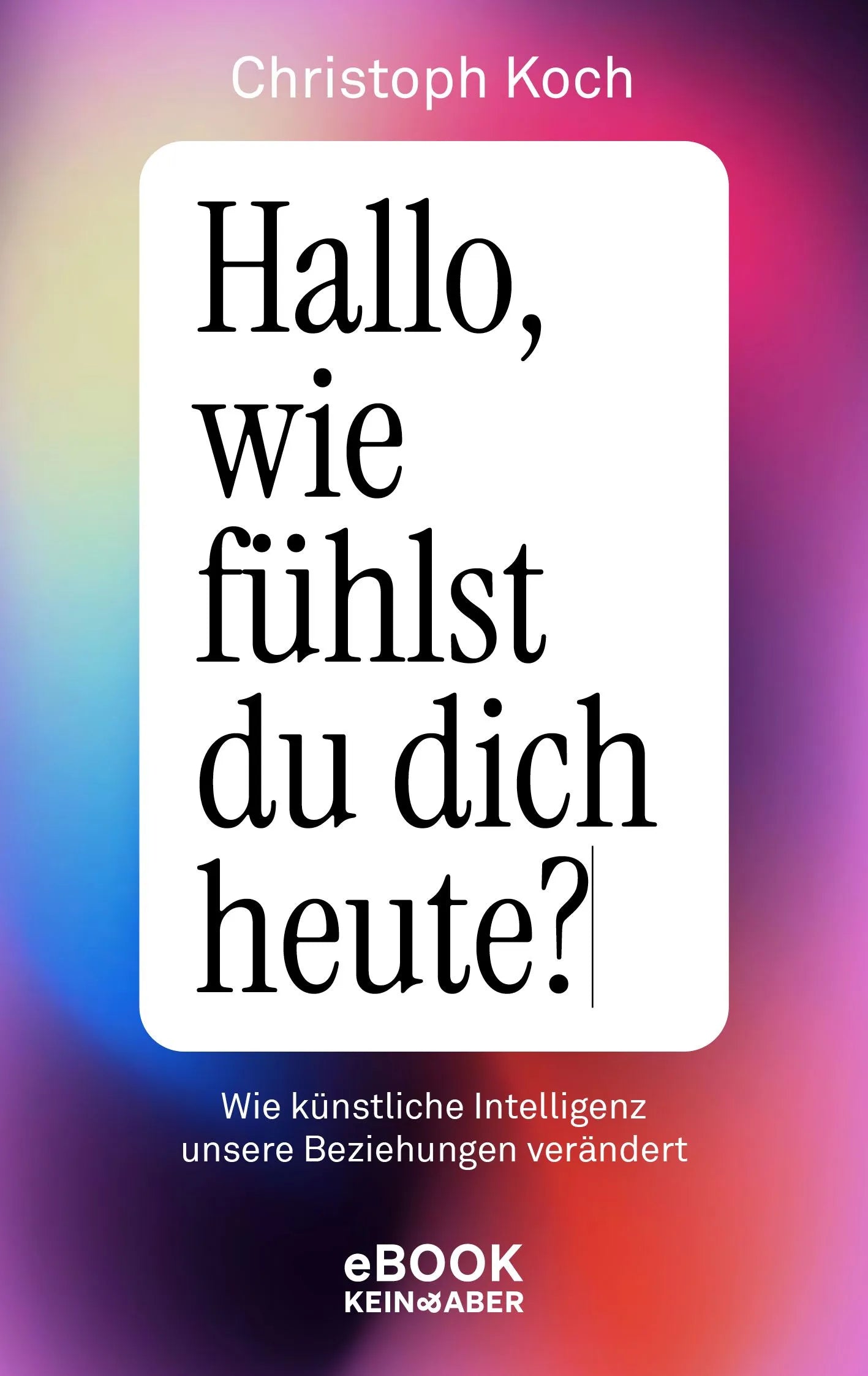 Cover: Hallo, wie fühlst du dich heute? (E-Book) von Christoph Koch