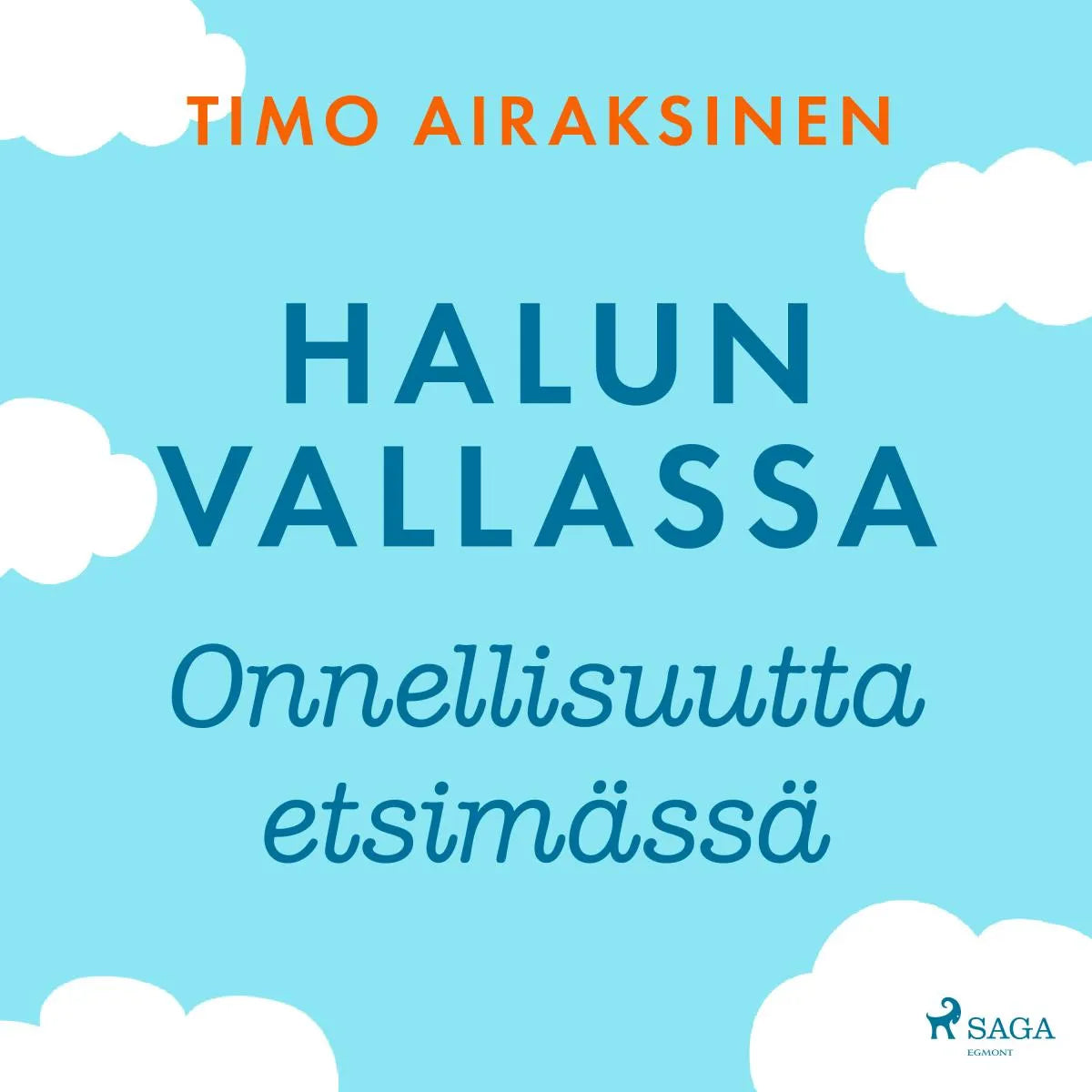 Cover: Halun vallassa - Onnellisuutta etsimässä (Hörbuch Download) von Timo Airaksinen