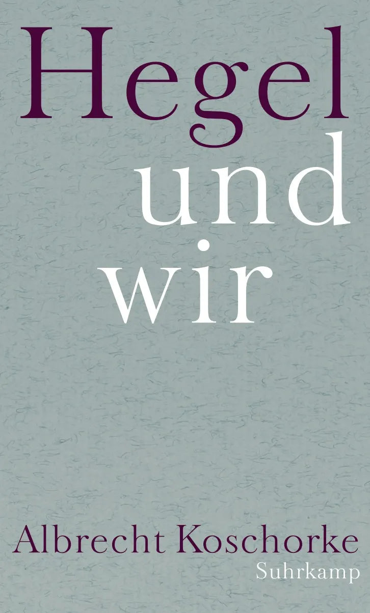 Buchcover von 'Hegel und wir' - Gebundene Ausgabe von Albrecht Koschorke