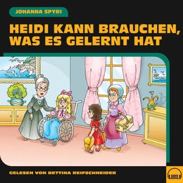 Cover: Heidi kann brauchen, was es gelernt hat (Hörbuch Download) von Johanna Spyri