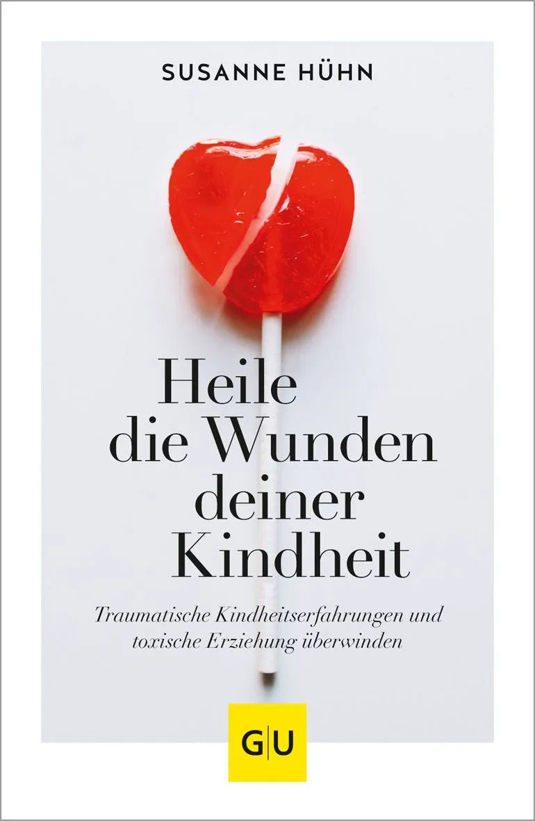Cover: Heile die Wunden deiner Kindheit (Paperback) von Susanne Hühn