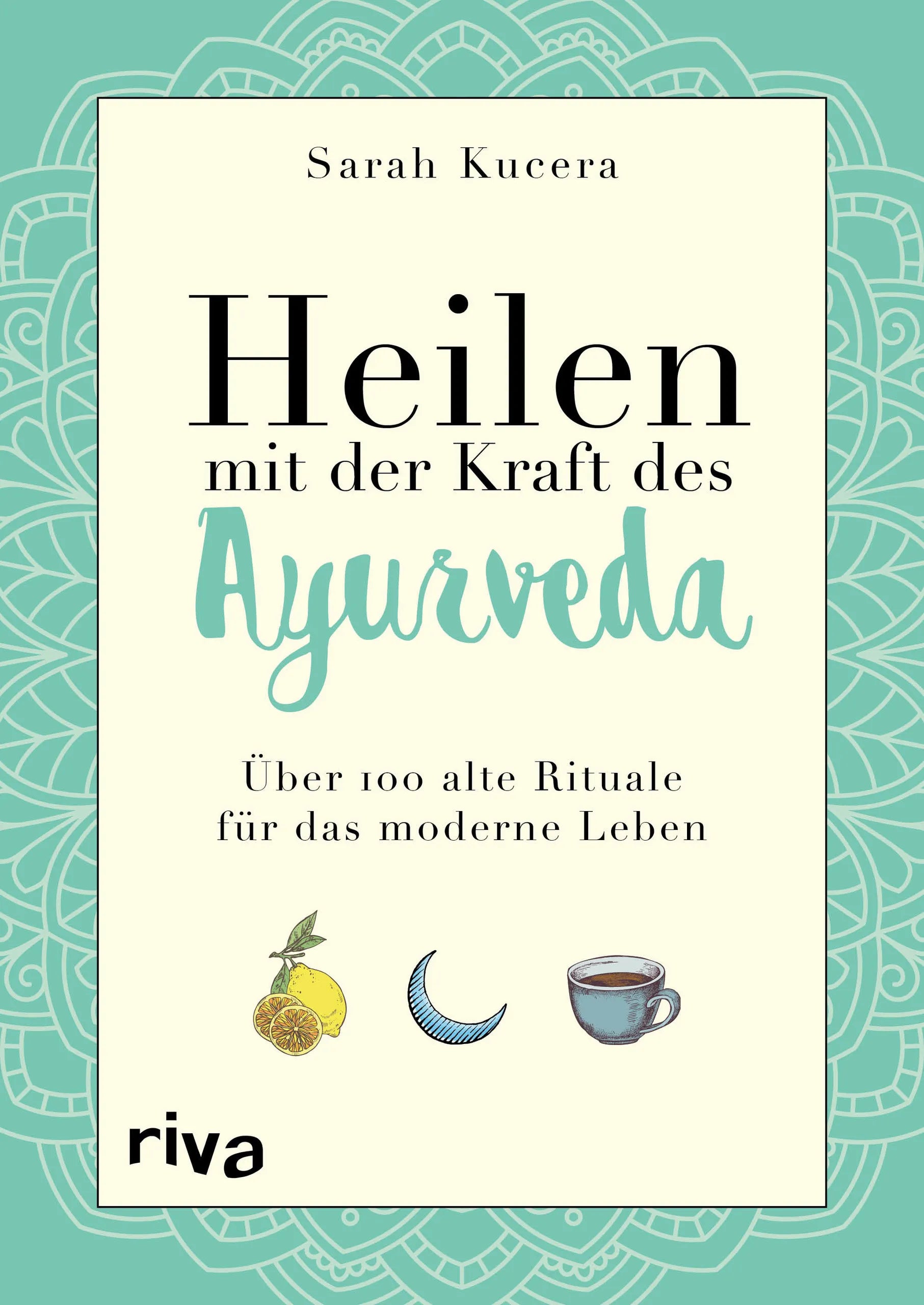 Buchcover von 'Heilen mit der Kraft des Ayurveda' - Taschenbuch von Sarah Kucera