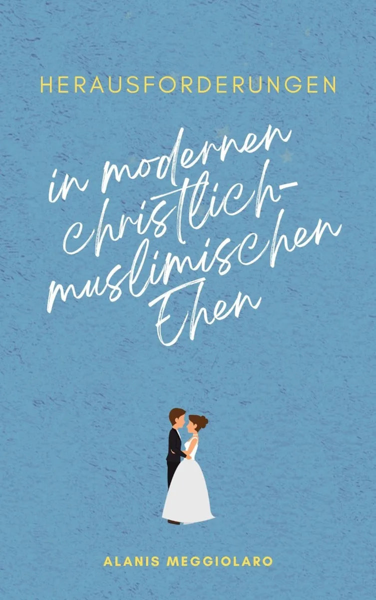 Cover: Herausforderungen in modernen christlich-muslimischen Ehen (E-Book) von Alanis Meggiolaro