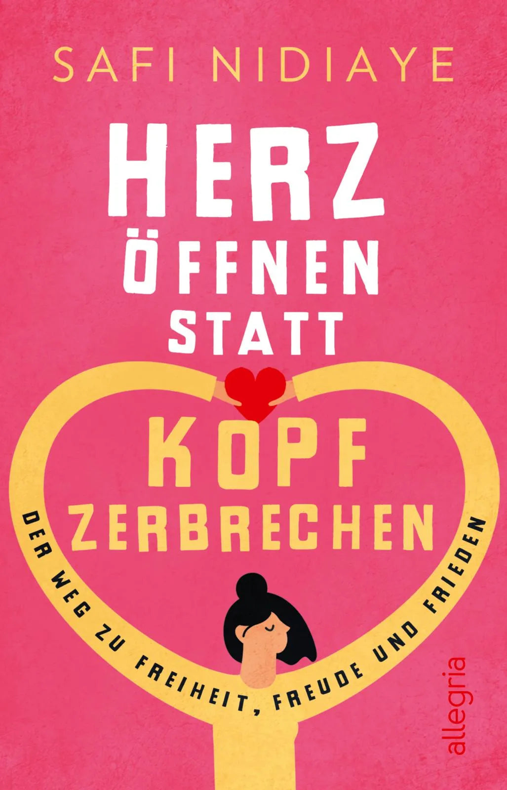 Buchcover von 'Herz öffnen statt Kopf zerbrechen' - Taschenbuch von Safi Nidiaye