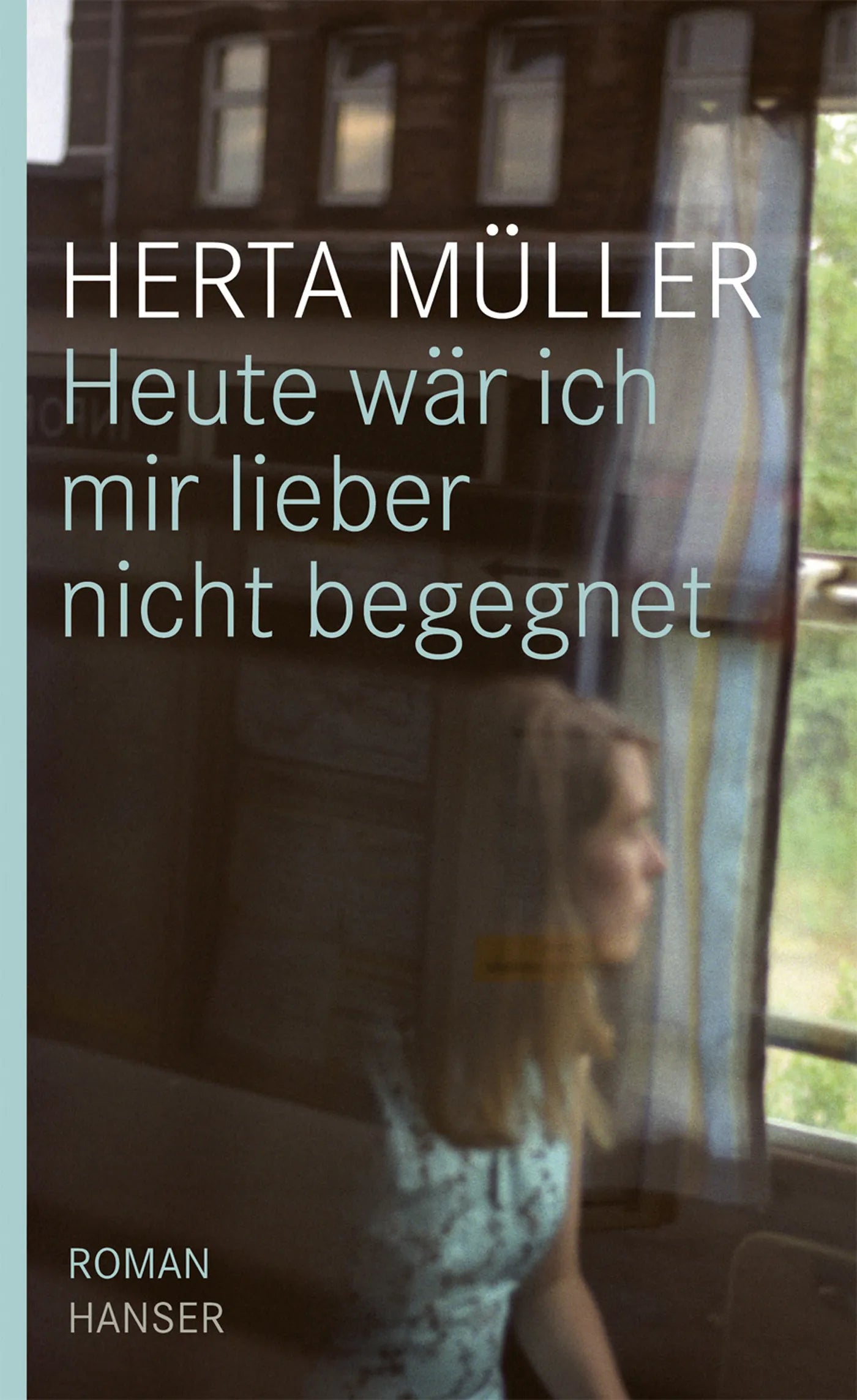 Buchcover von 'Heute wär ich mir lieber nicht begegnet' - Gebundene Ausgabe von Herta Müller