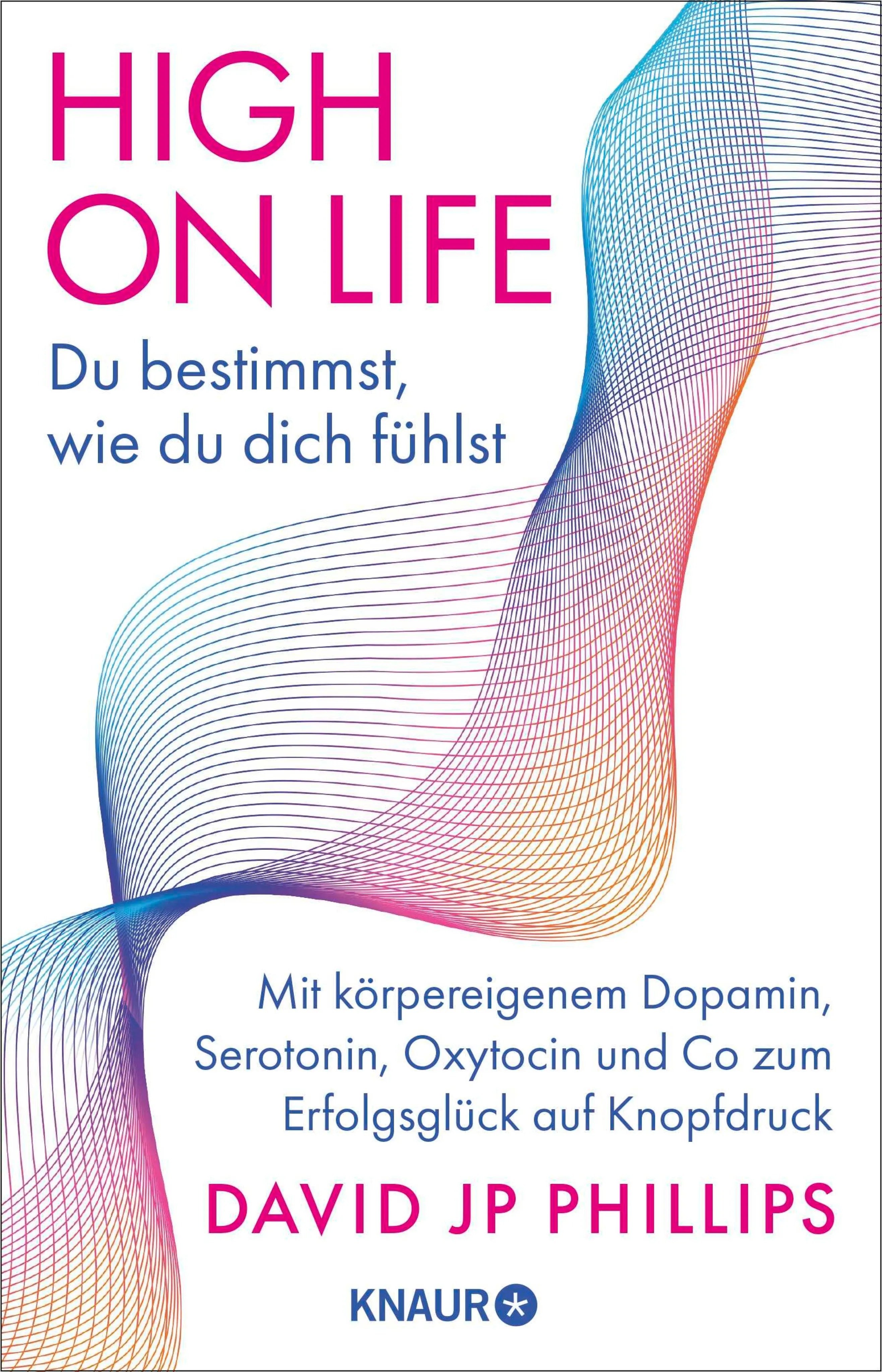 Cover: High on Life: Du bestimmst, wie du dich fühlst (E-Book) von David JP Phillips
