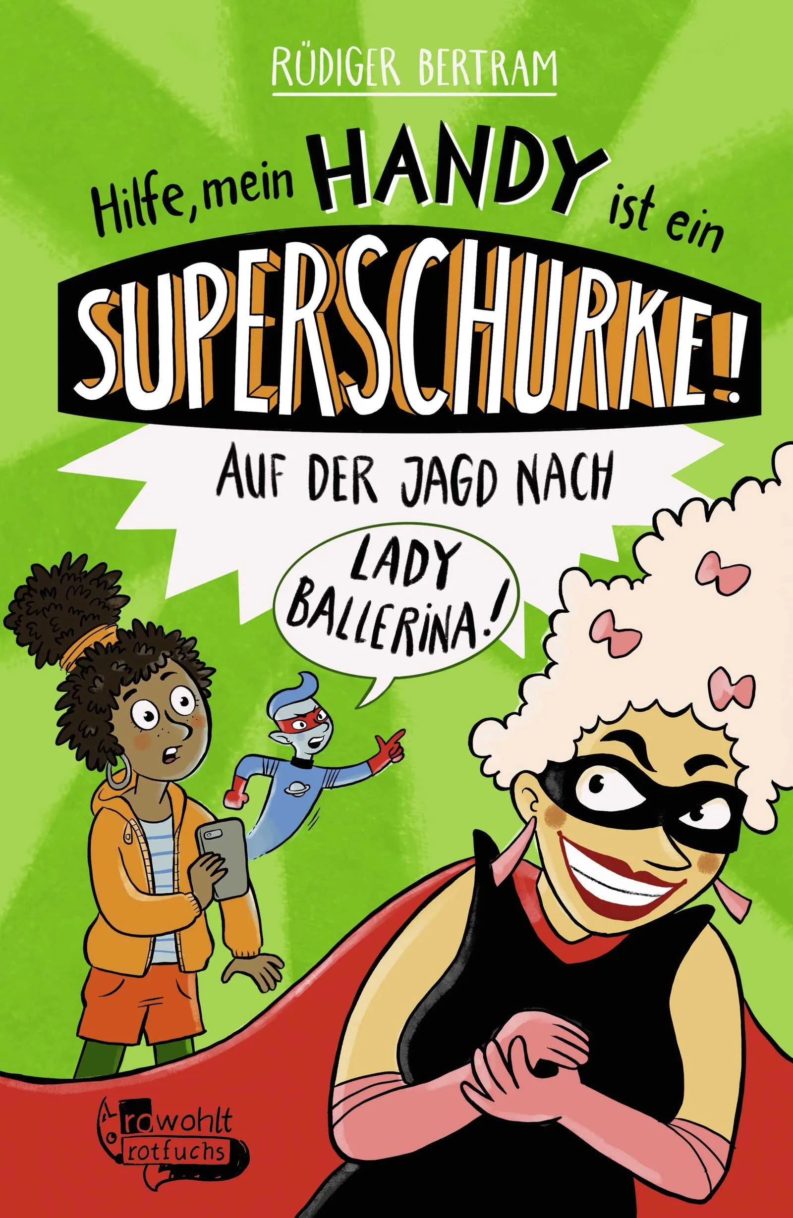 Buchcover von 'Hilfe, mein Handy ist ein Superschurke! Auf der Jagd nach Lady Ballerina!' - Gebundene Ausgabe von Rüdiger Bertram