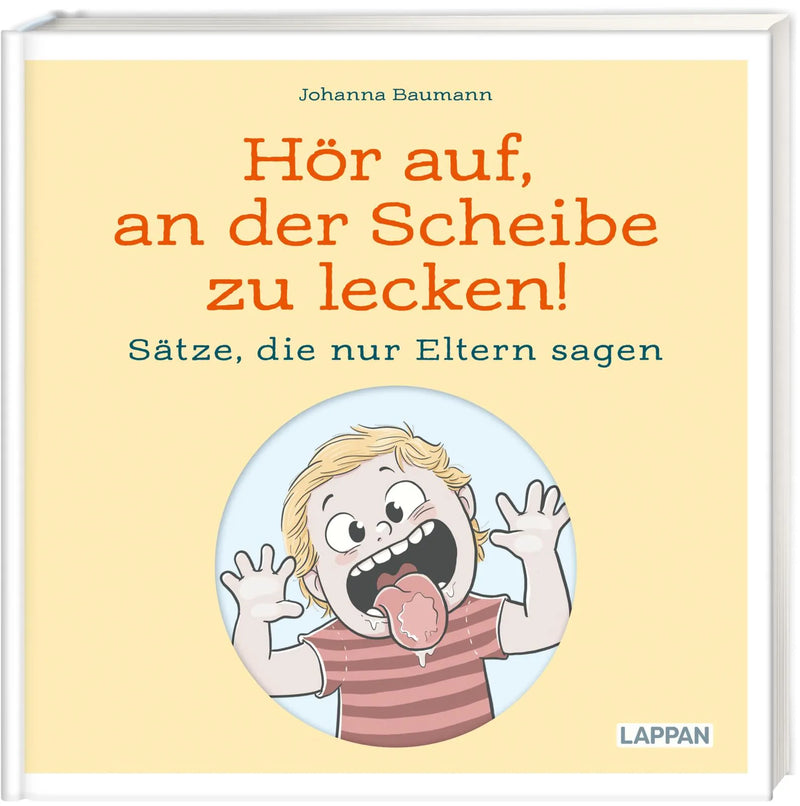 Hör auf, an der Scheibe zu lecken! Sätze, die nur Eltern sagen