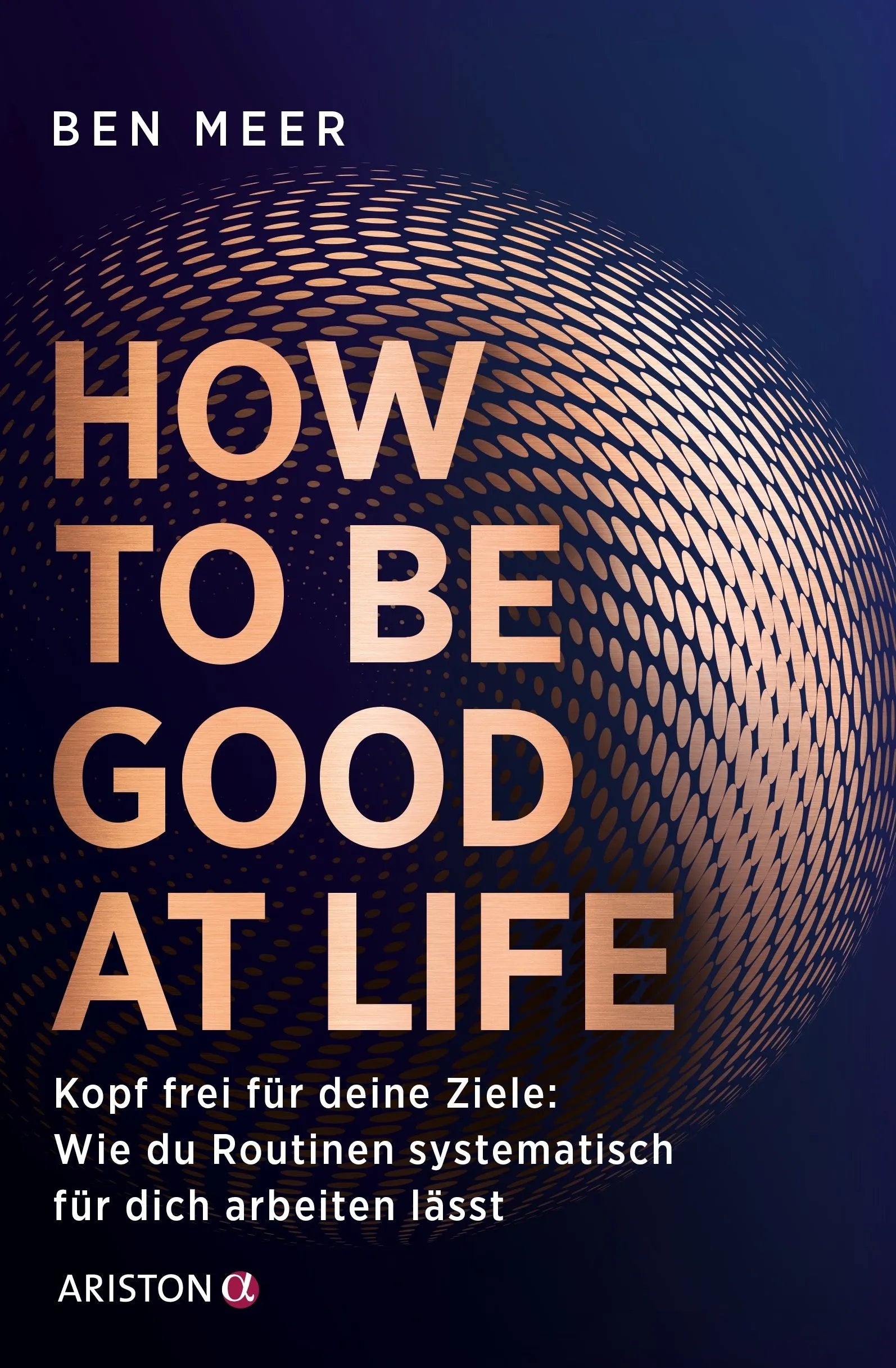 Cover: How to Be Good at Life (Paperback) von Ben Meer