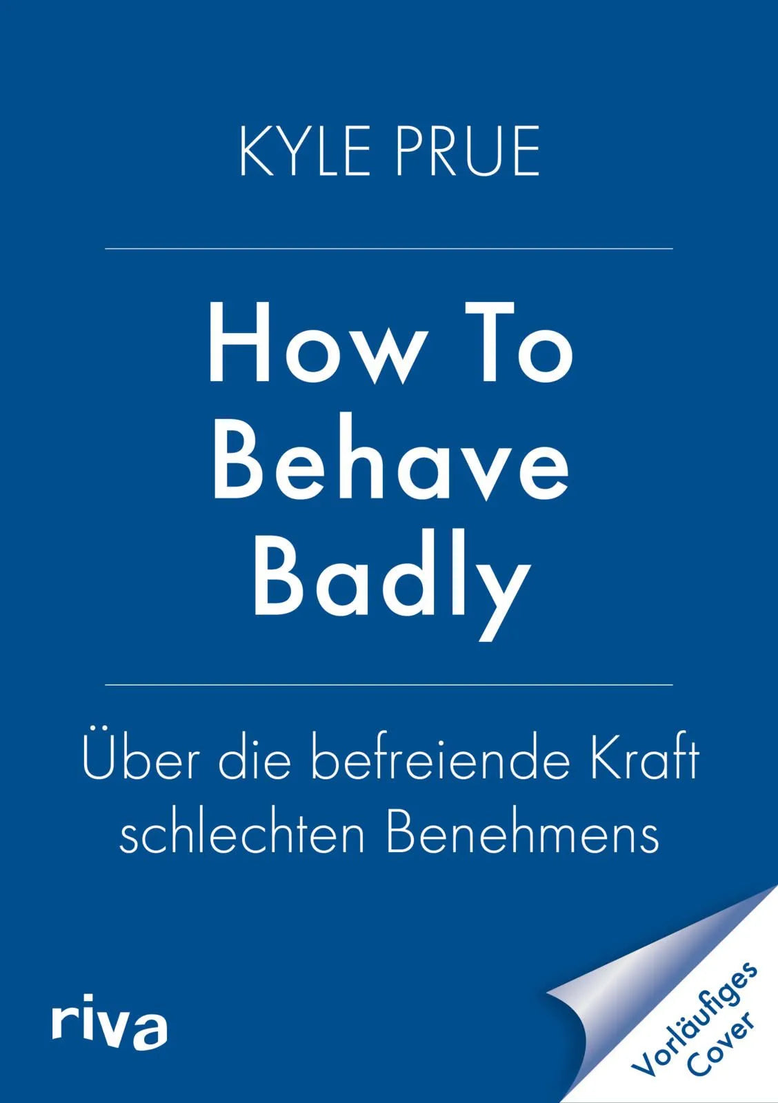 Cover: How To Behave Badly (Taschenbuch) von Kyle Prue