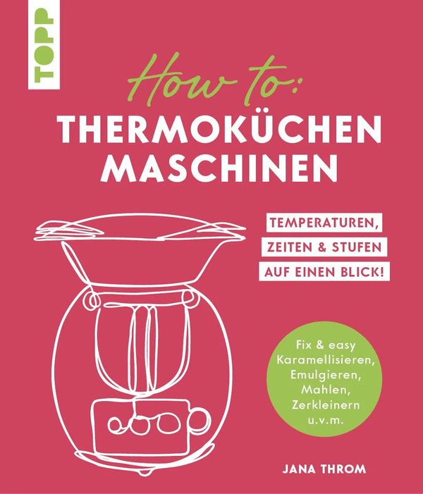 How to: Thermoküchenmaschinen. Temperaturen, Zeiten & Stufen auf einen Blick!