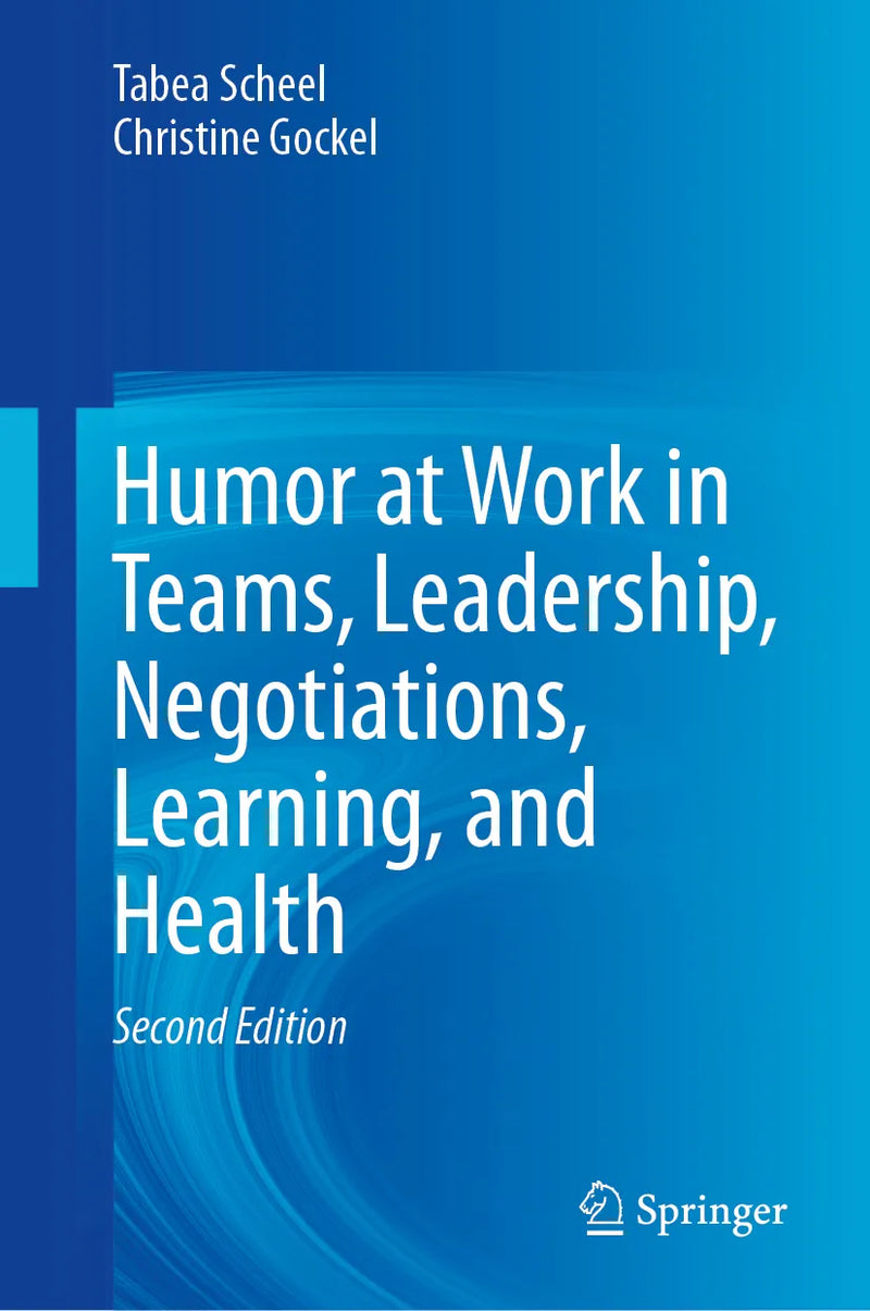Humor at Work in Teams, Leadership, Negotiations, Learning, and Health