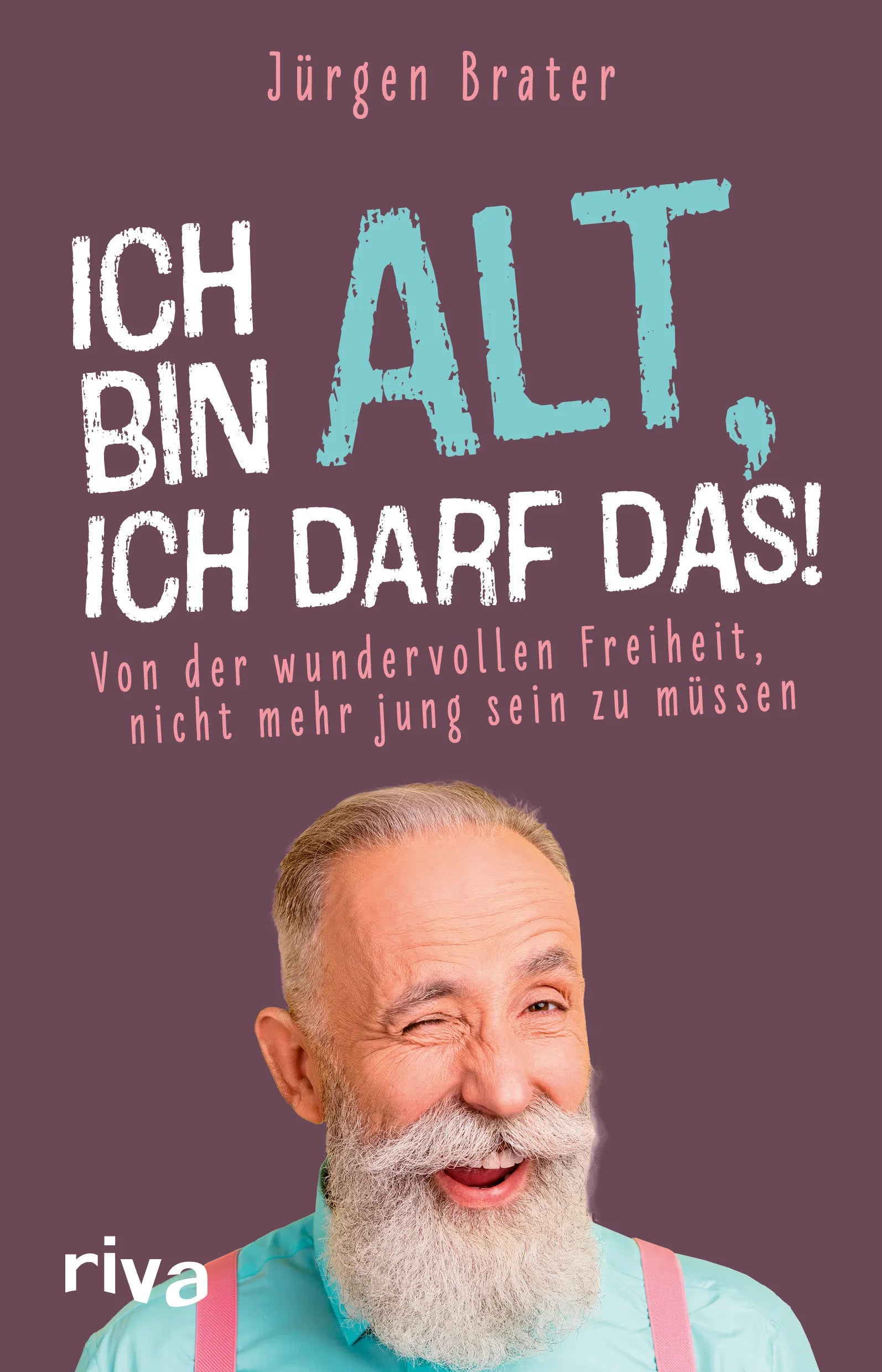 Buchcover von 'Ich bin alt, ich darf das' - Taschenbuch von Jürgen Brater
