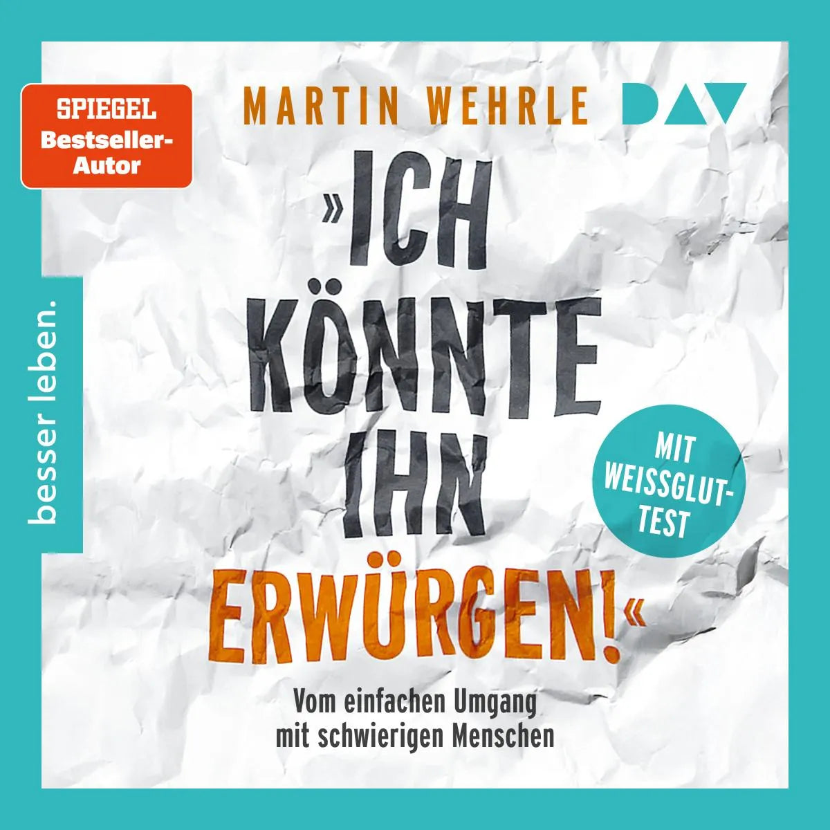 Cover: »Ich könnte ihn erwürgen!« Vom einfachen Umgang mit schwierigen Menschen. Mit Weißglut-Test (Hörbuch Download) von Martin Wehrle