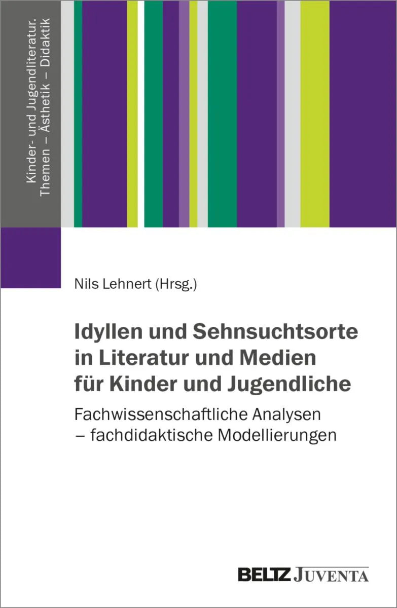 Cover: Idyllen und Sehnsuchtsorte in Literatur und Medien für Kinder und Jugendliche (E-Book) von Nils Lehnert