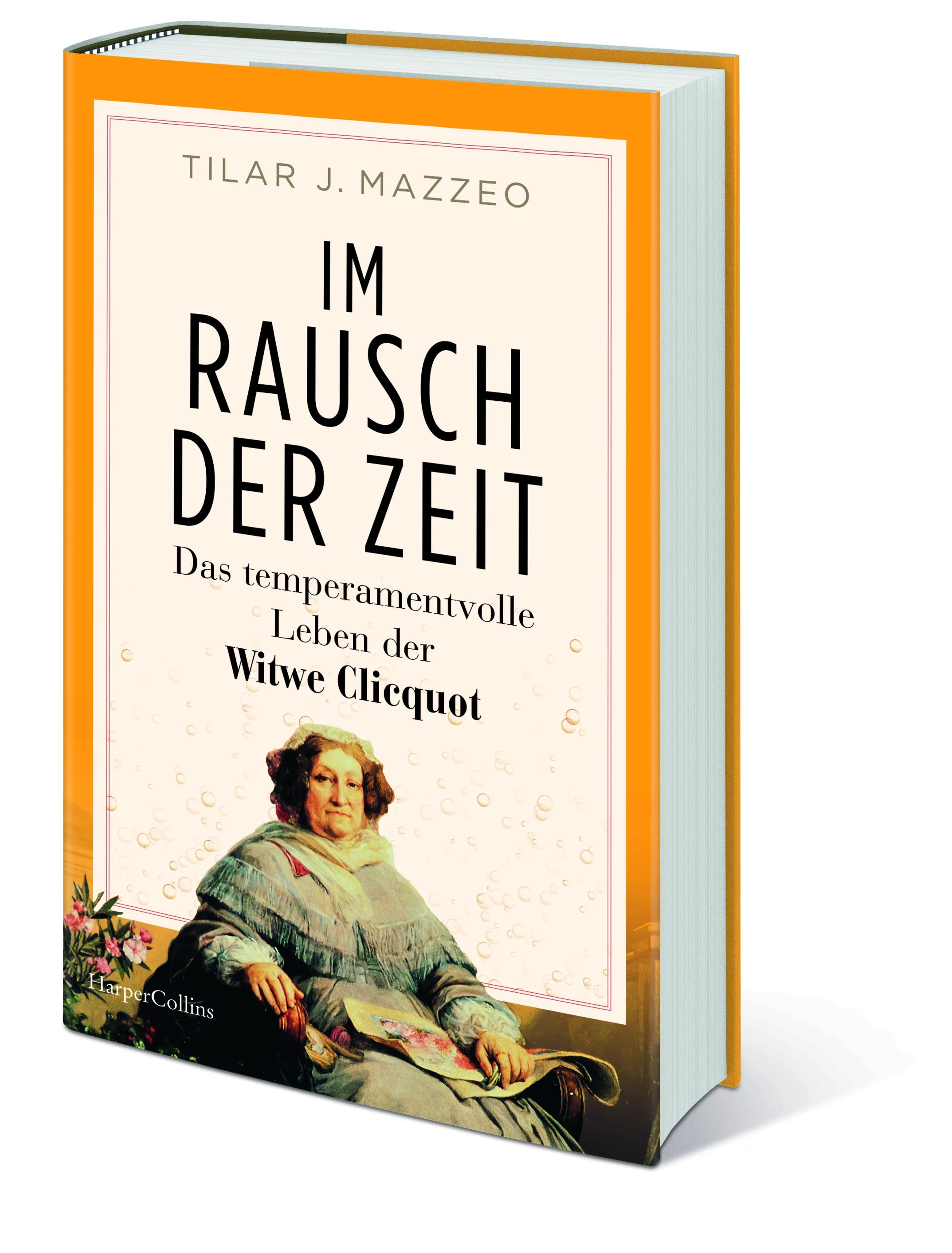 Tilar Mazzeo - Im Rausch der Zeit. Das temperamentvolle Leben der Witwe Clicquot