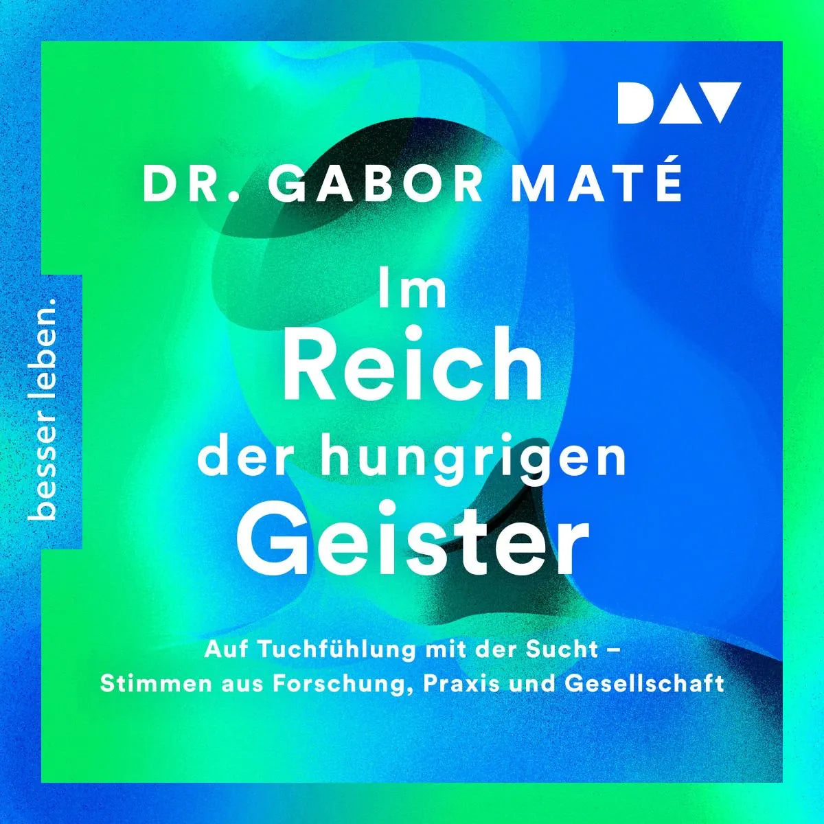 Cover: Im Reich der hungrigen Geister: Auf Tuchfühlung mit der Sucht - Stimmen aus Forschung, Praxis und Gesellschaft (Hörbuch Download) von Gabor Maté