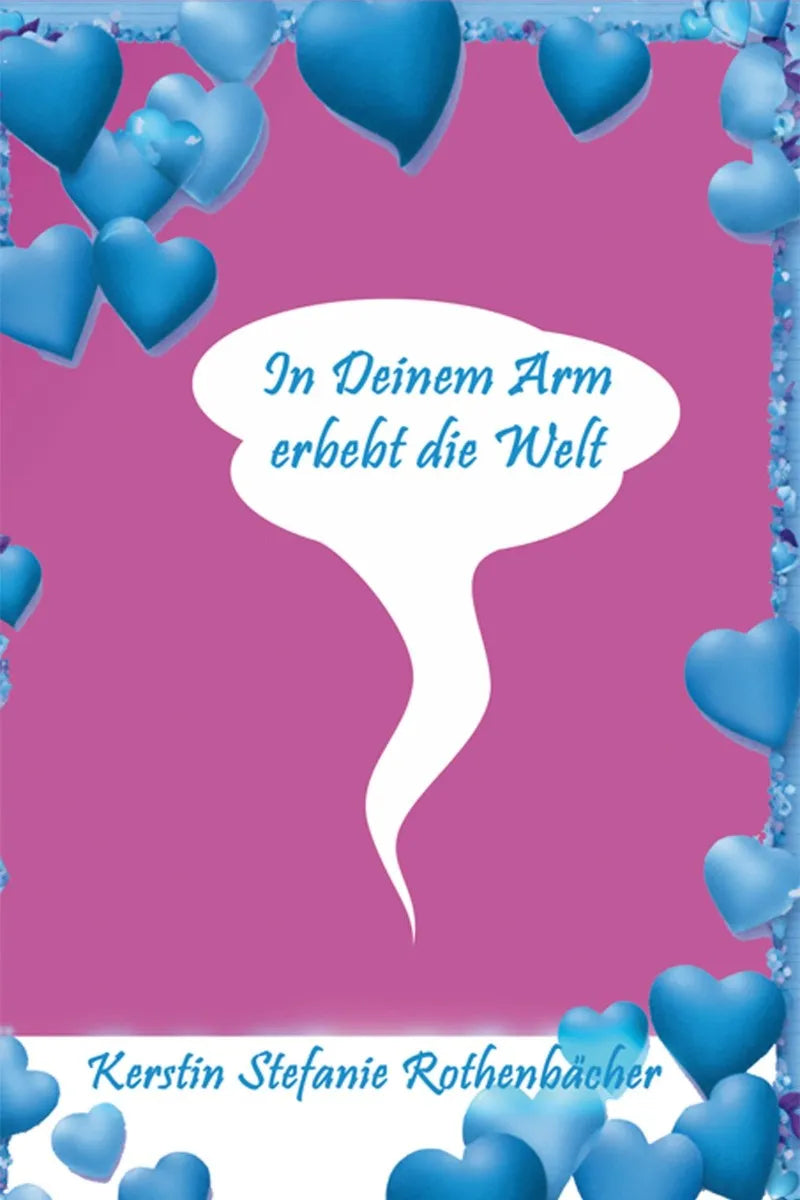 Cover: In Deinem Arm erbebt die Welt (E-Book) von Kerstin Stefanie Rothenbächer