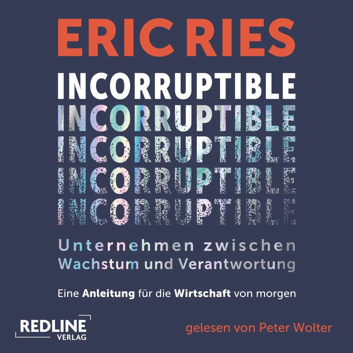 Cover: Incorruptible - Unternehmen zwischen Wachstum und Verantwortung (Hörbuch Download) von Eric Ries