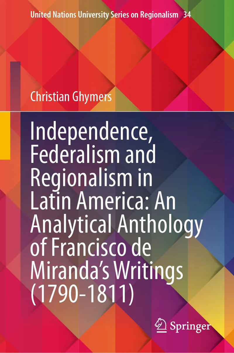 Independence, Federalism and Regionalism in Latin America: An Analytical Anthology of Francisco de Miranda's Writings