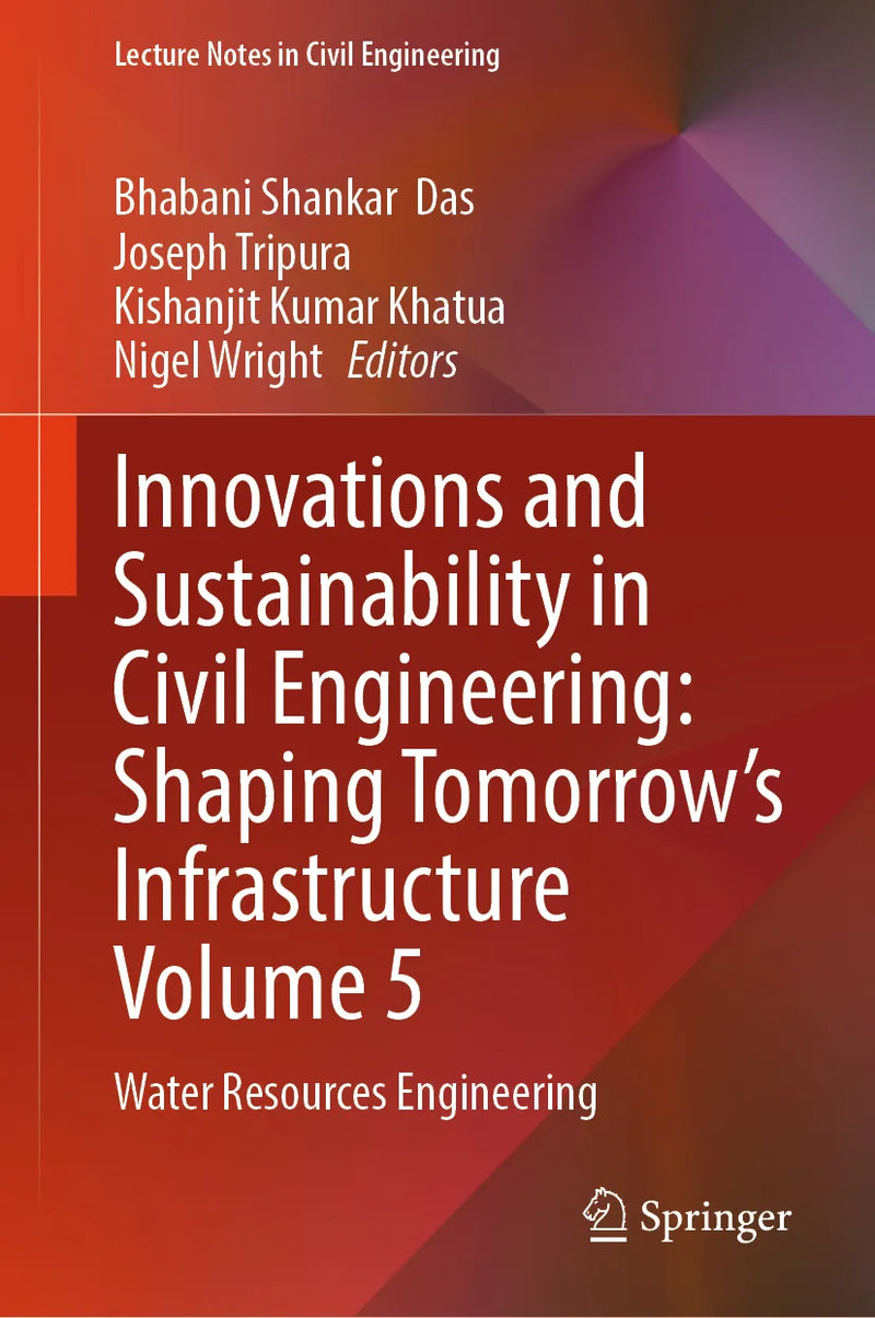 Innovations and Sustainability in Civil Engineering: Shaping Tomorrow's Infrastructure Volume 5