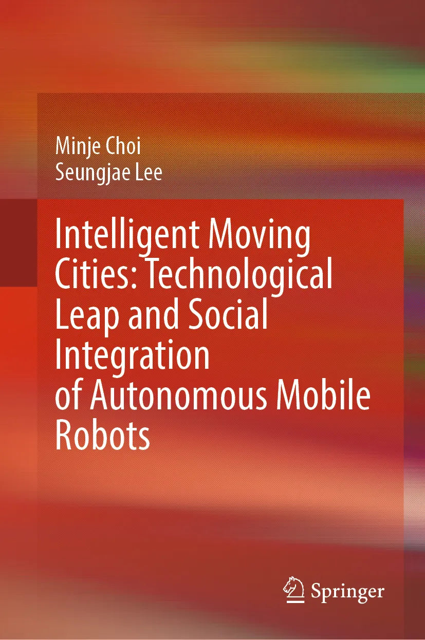 Cover: Intelligent Moving Cities: Technological Leap and Social Integration of Autonomous Mobile Robots (E-Book) von Minje Choi
