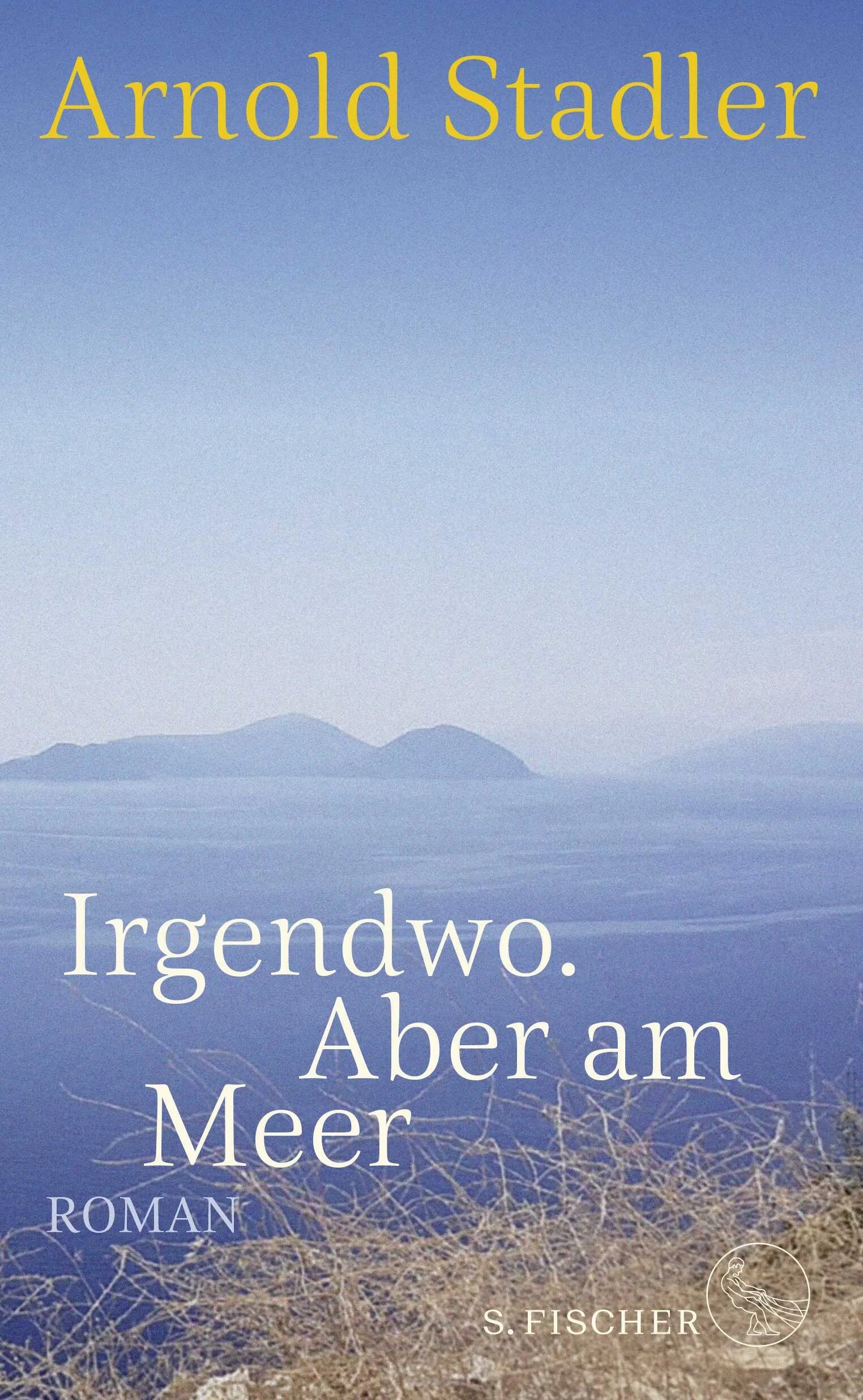 Buchcover von 'Irgendwo. Aber am Meer' - Gebundene Ausgabe von Arnold Stadler