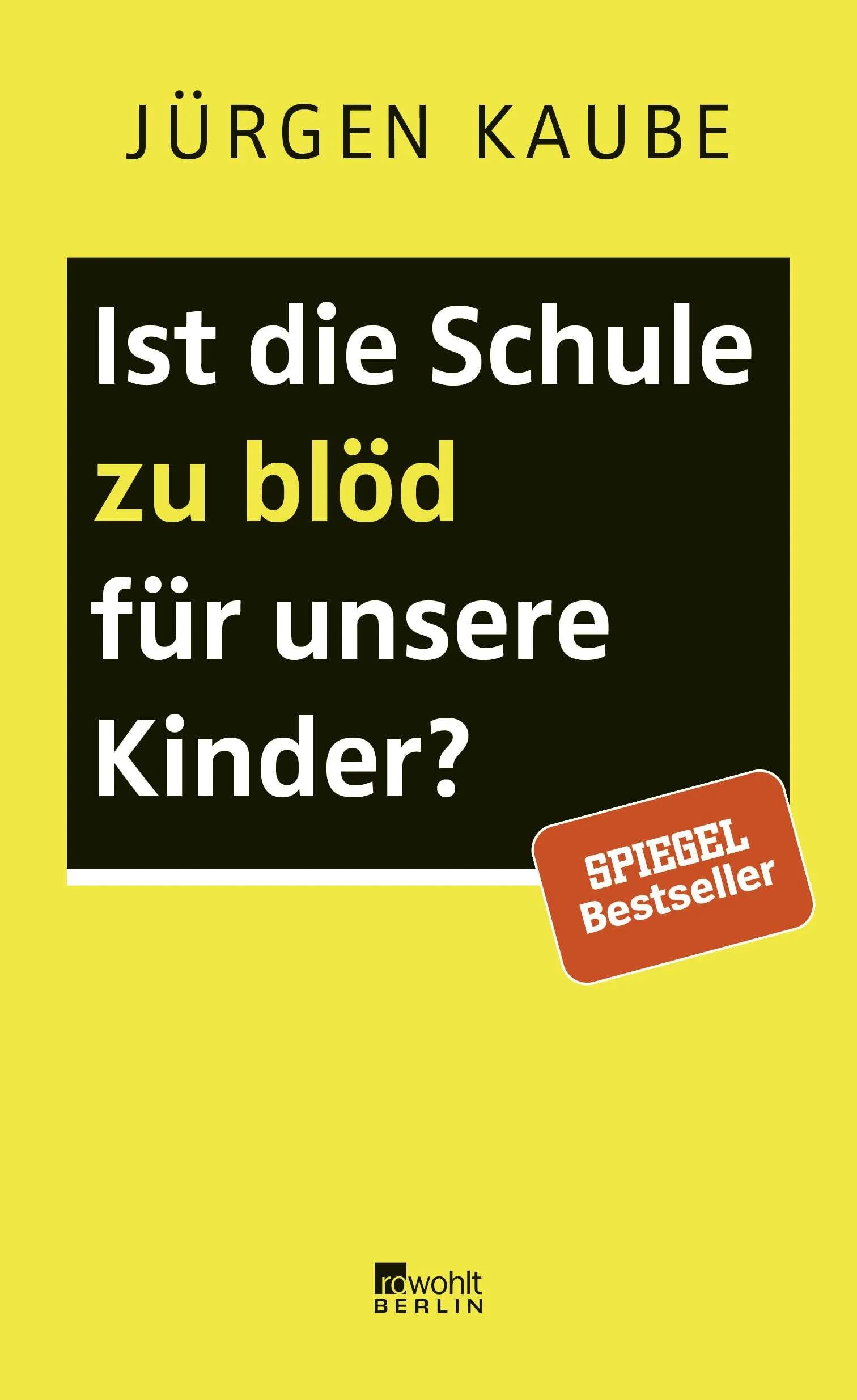 Buchcover von 'Ist die Schule zu blöd für unsere Kinder?' - Gebundene Ausgabe von Jürgen Kaube