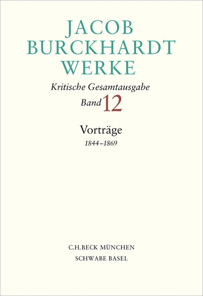 Jacob Burckhardt Werke Bd. 12: Vorträge 1844–1869