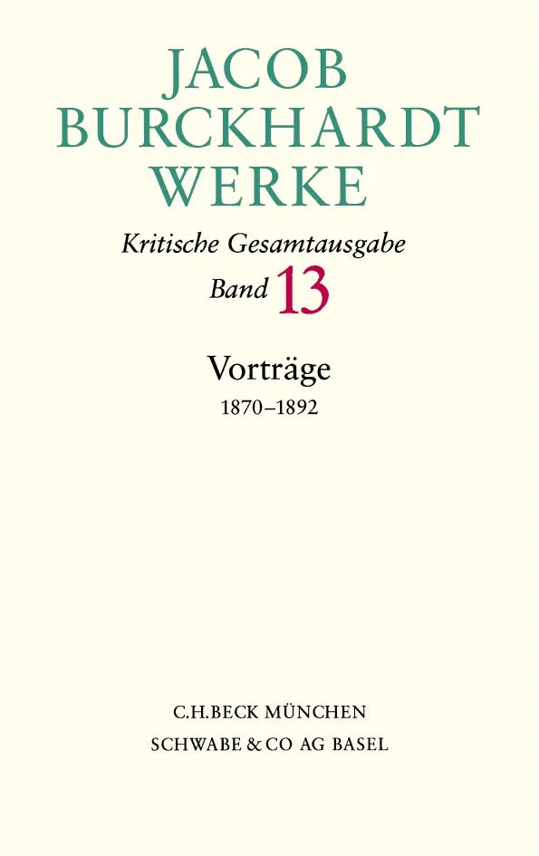Buchcover von 'Jacob Burckhardt Werke Bd. 13: Vorträge 1870-1892' - Gebundene Ausgabe von Jacob Burckhardt