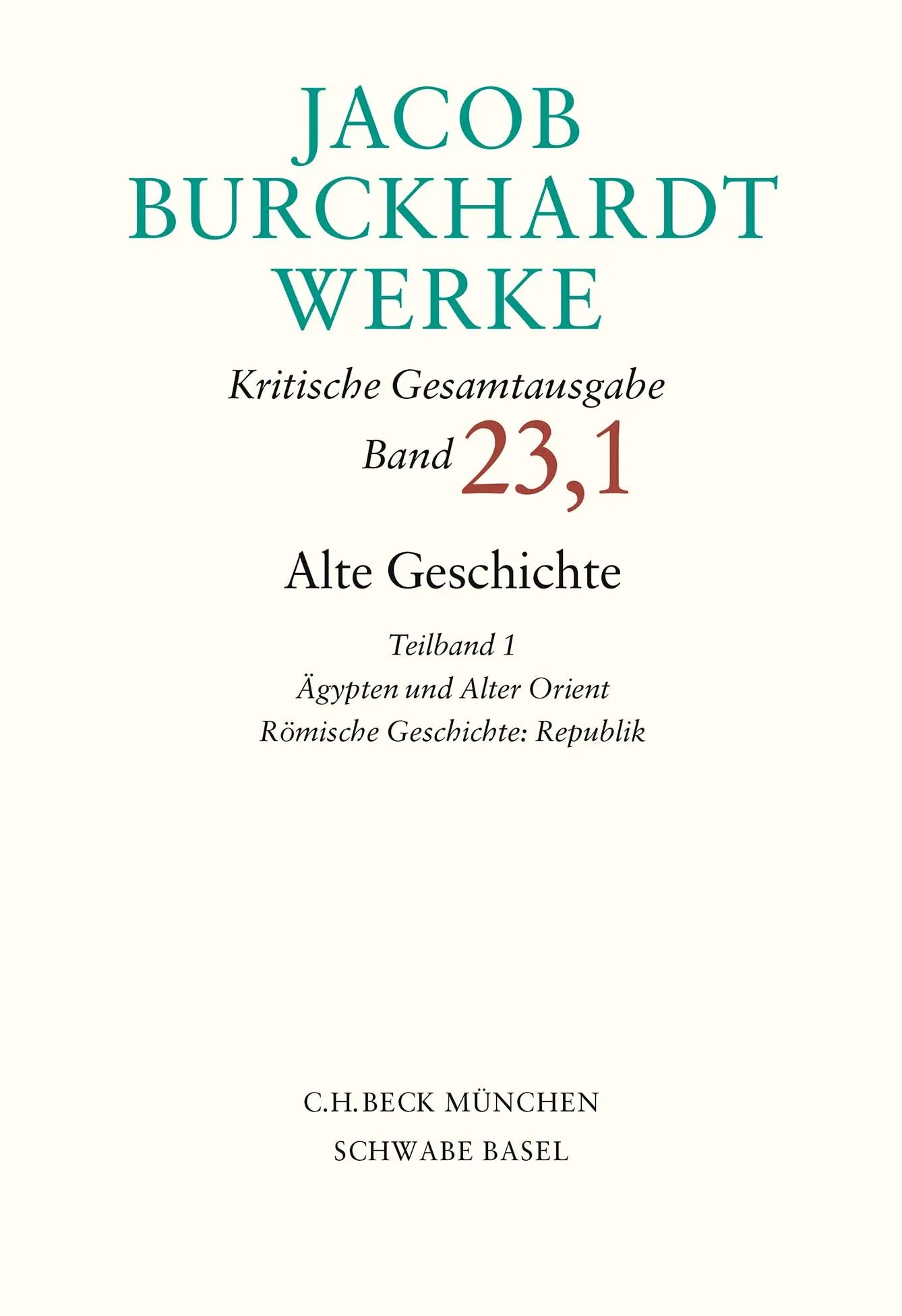 Buchcover von 'Jacob Burckhardt Werke Bd. 23,1: Alte Geschichte Teilband 1: Ägypten und Alter Orient. Römische Geschichte: Republik' - Gebundene Ausgabe von Jacob Burckhardt