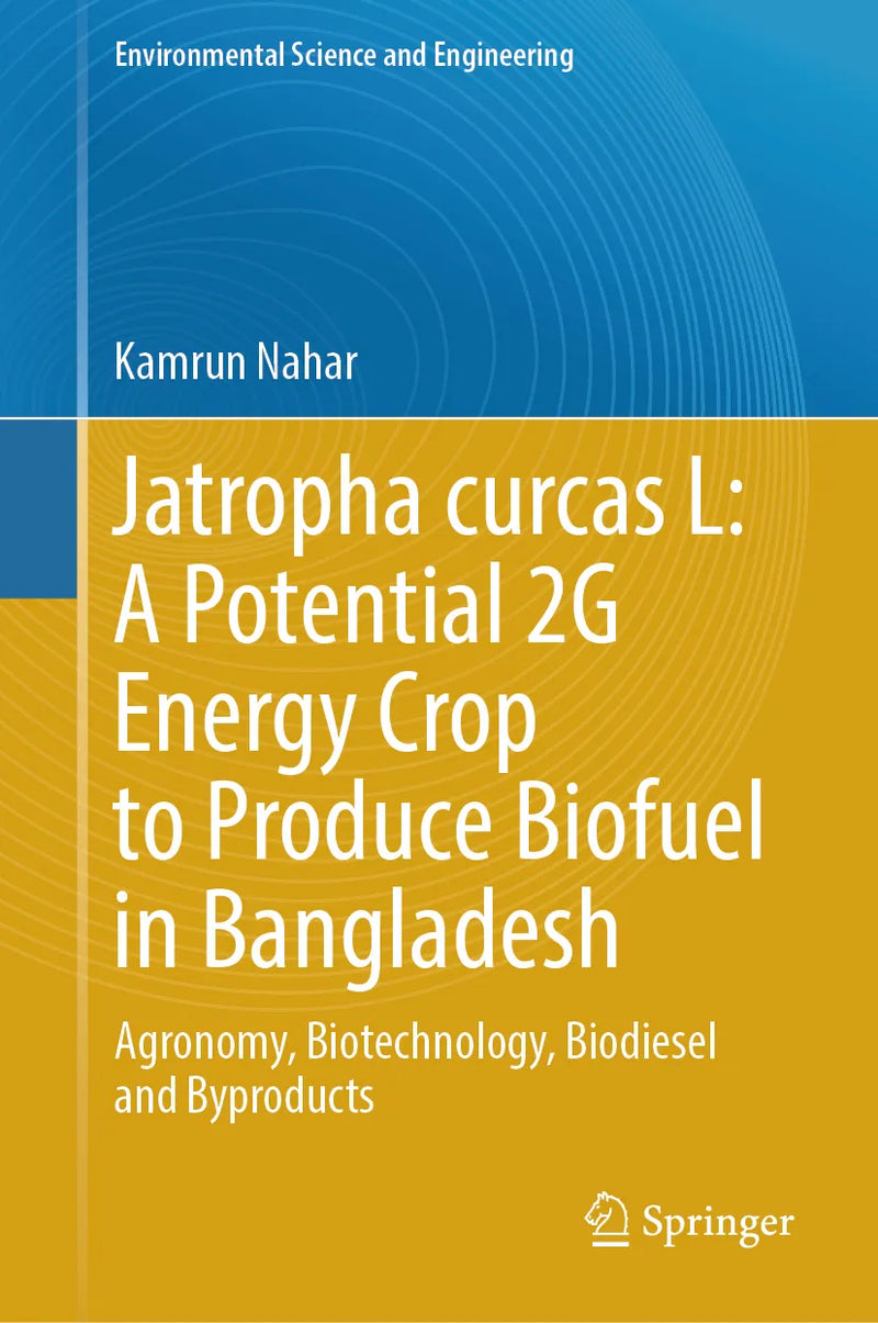 Jatropha curcas L: A Potential 2G Energy Crop to Produce Biofuel in Bangladesh