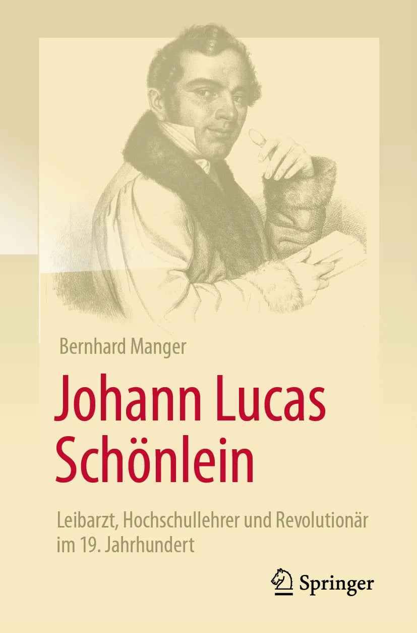 Cover: Johann Lucas Schönlein - Leibarzt, Hochschullehrer und Revolutionär im 19. Jahrhundert (E-Book) von Bernhard Manger